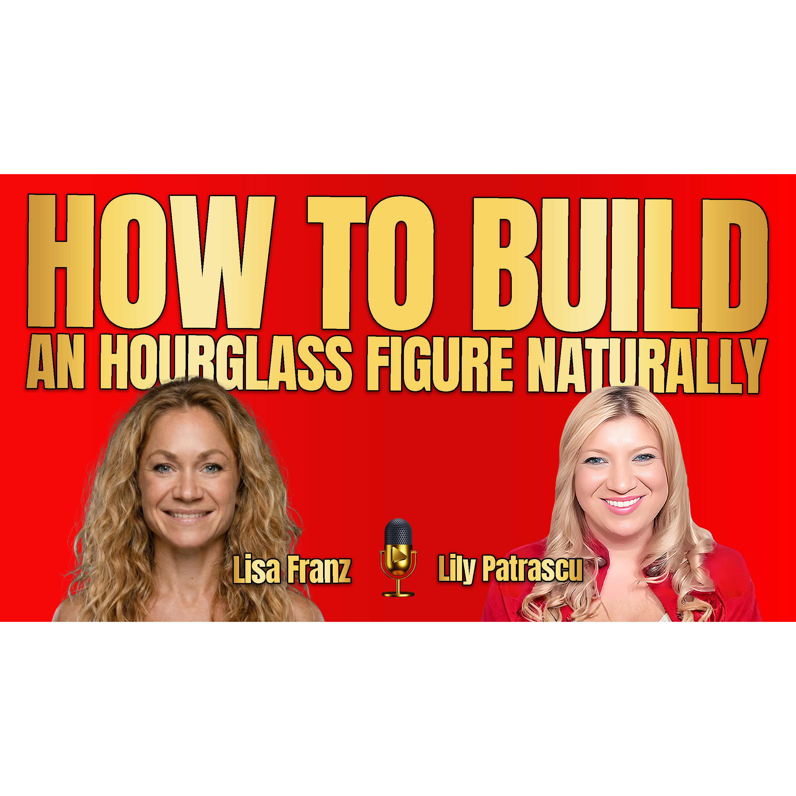 #333  To Build An Hourglass Figure Naturally with Lisa Franz and Lily Patrascu episode artwork