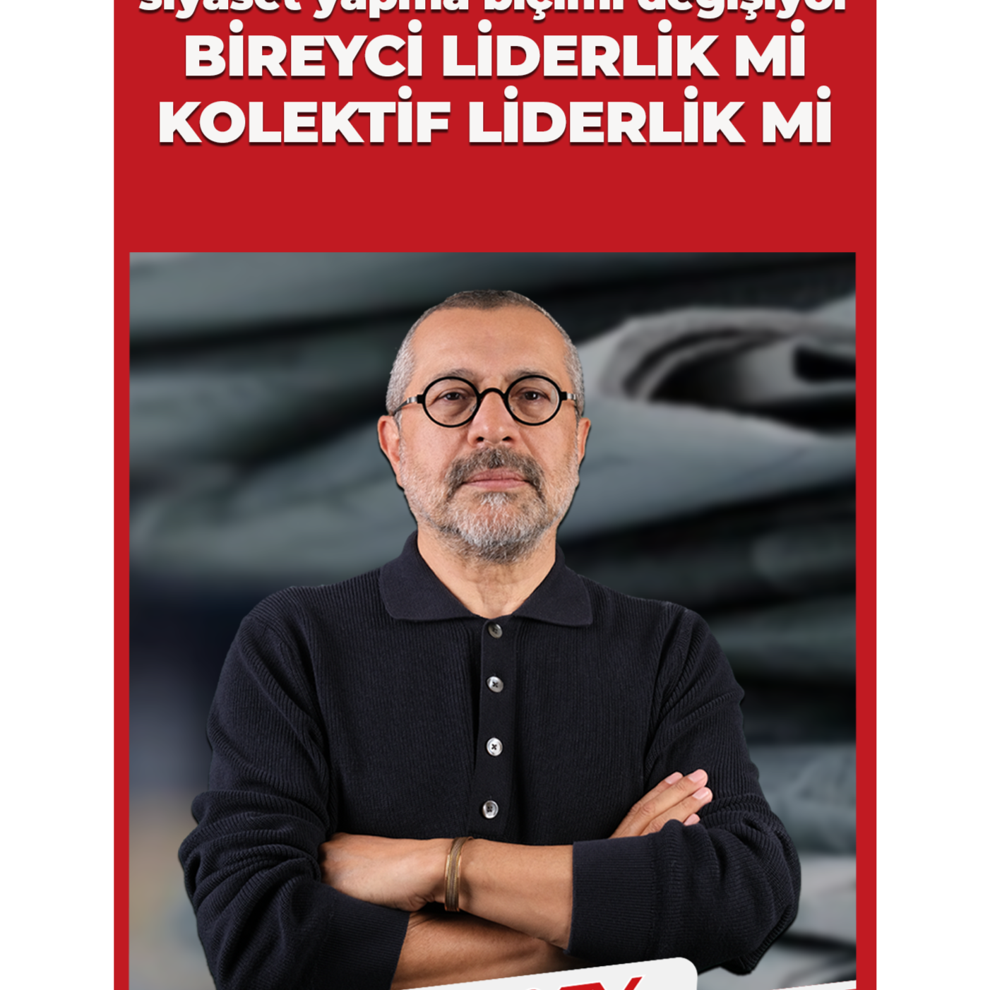 45 yıllık siyaset yapma biçimi değişiyor... Bireyci liderlik mi kollektif liderlik mi...  | Soner Yalçın Yazıları | 24 Temmuz 2025 episode artwork