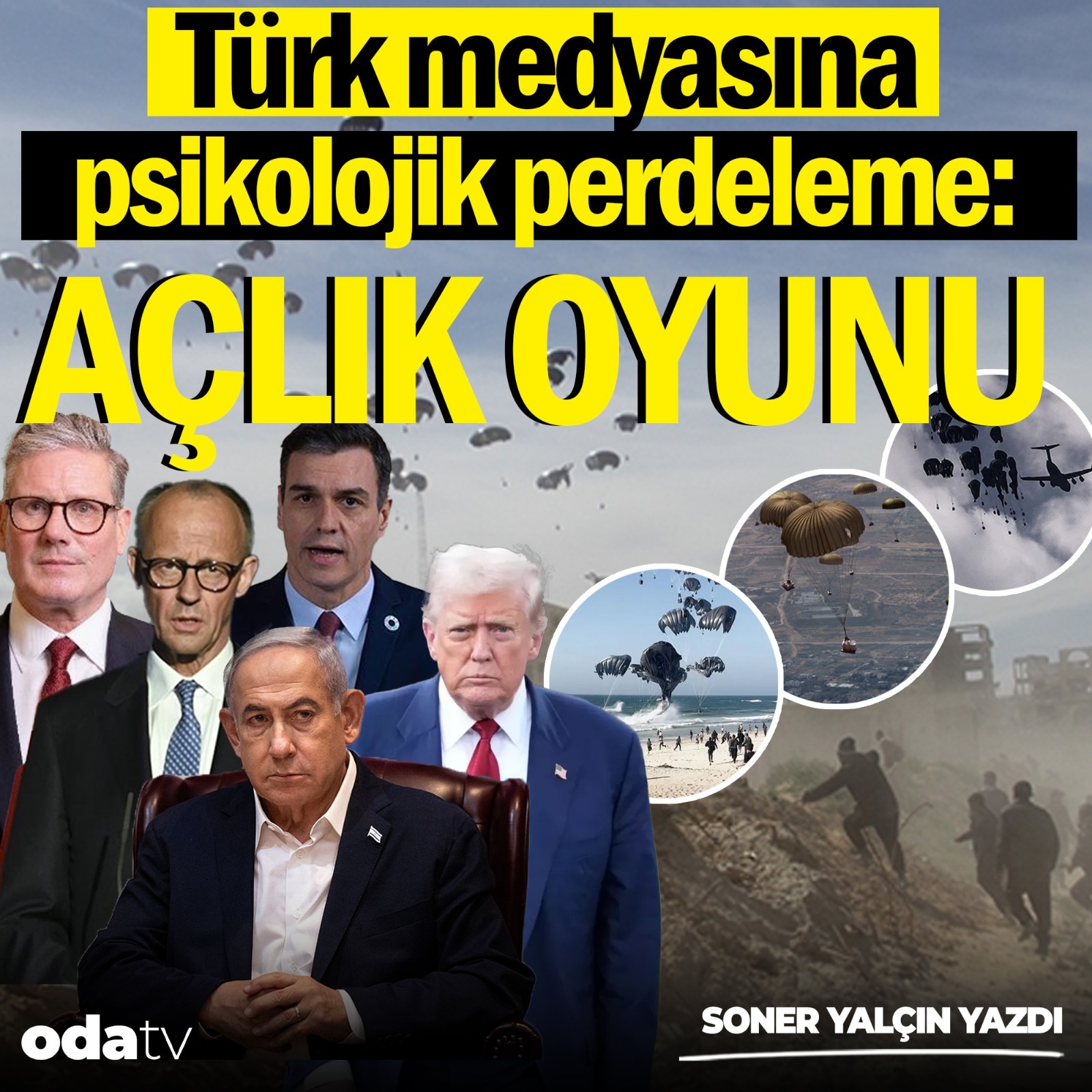 Türk medyasına psikolojik perdeleme: Açlık oyunu... | Soner Yalçın Yazıları | 7 Ağustos 2025