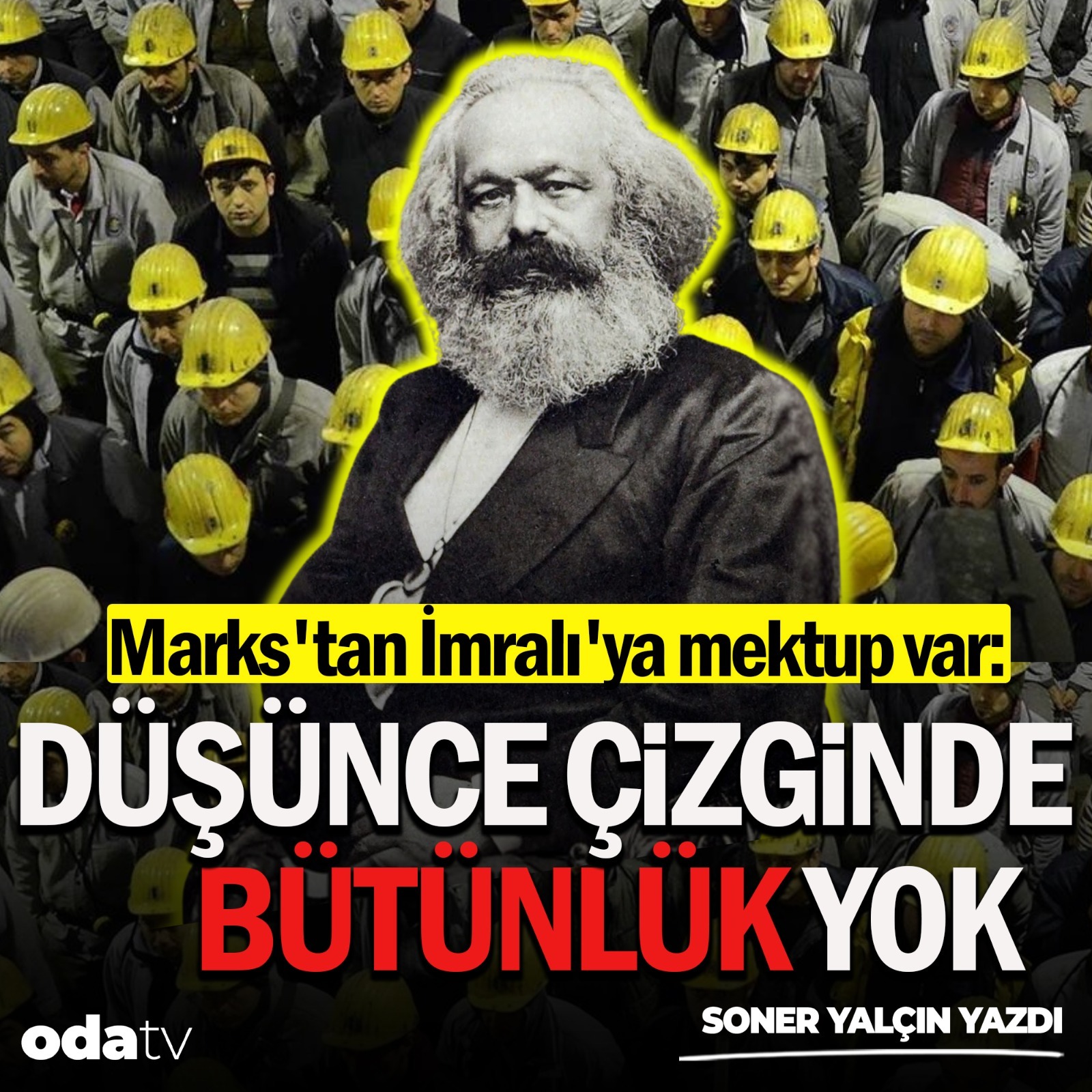 Marks'tan İmralı'ya mektup var: Düşünce çizginde bütünlük yok | Soner Yalçın yazıları | 11 Aralık 2025