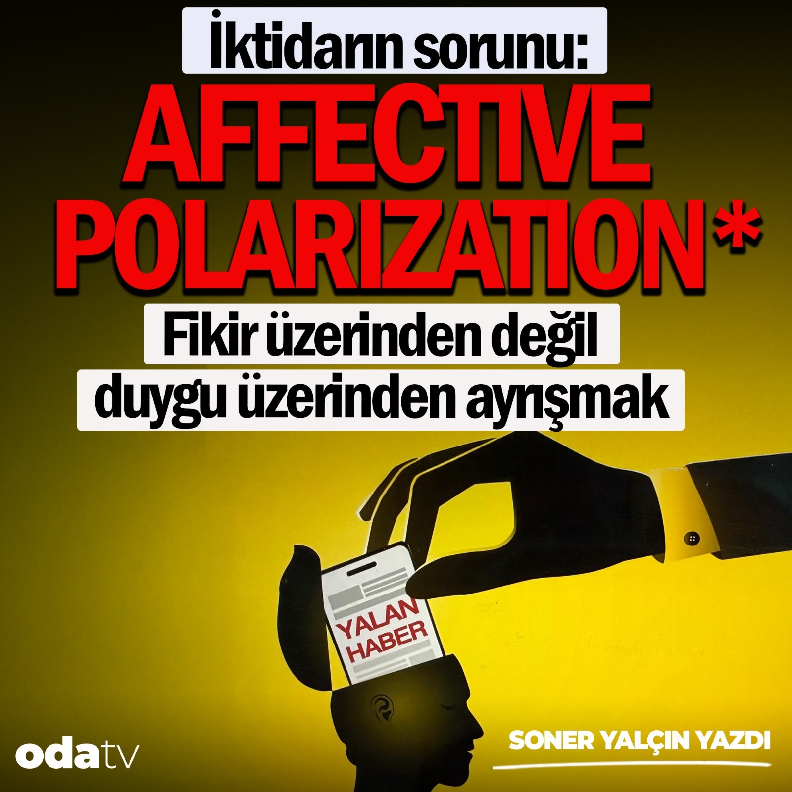 Soner Yalçın yazdı. AFFECTIVE POLARIZATION* Fikir üzerinden değil duygu üzerinden ayrışmak. | Soner Yalçın yazıları | 16 Aralık 2025 episode artwork