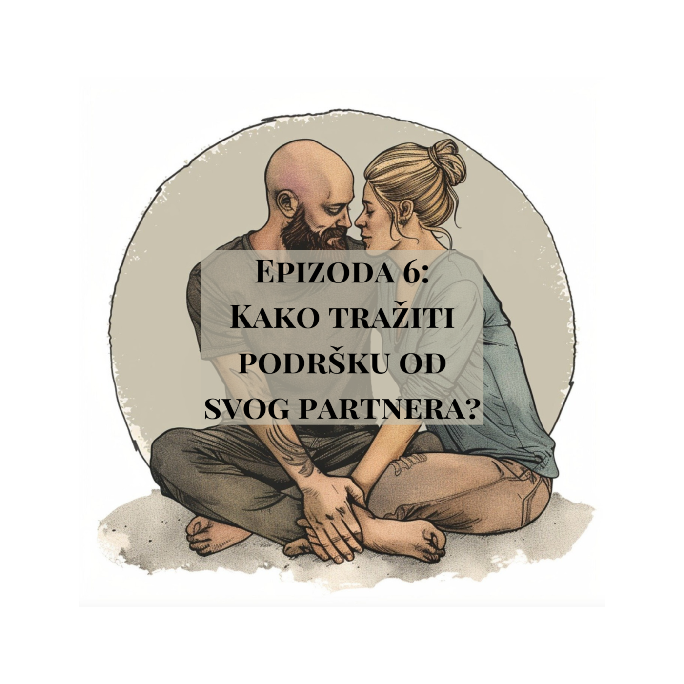 Epizoda 6 - Kako tražiti podršku od svog partnera?