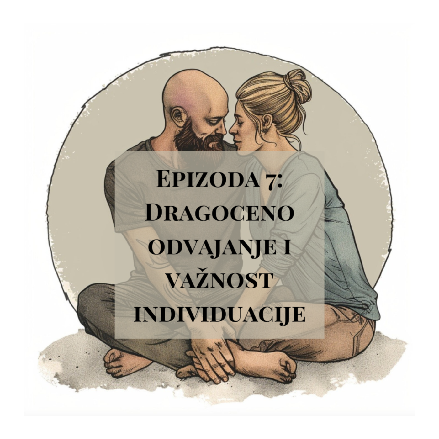 Epizoda 7 - Dragoceno odvajanje i važnost individuacije