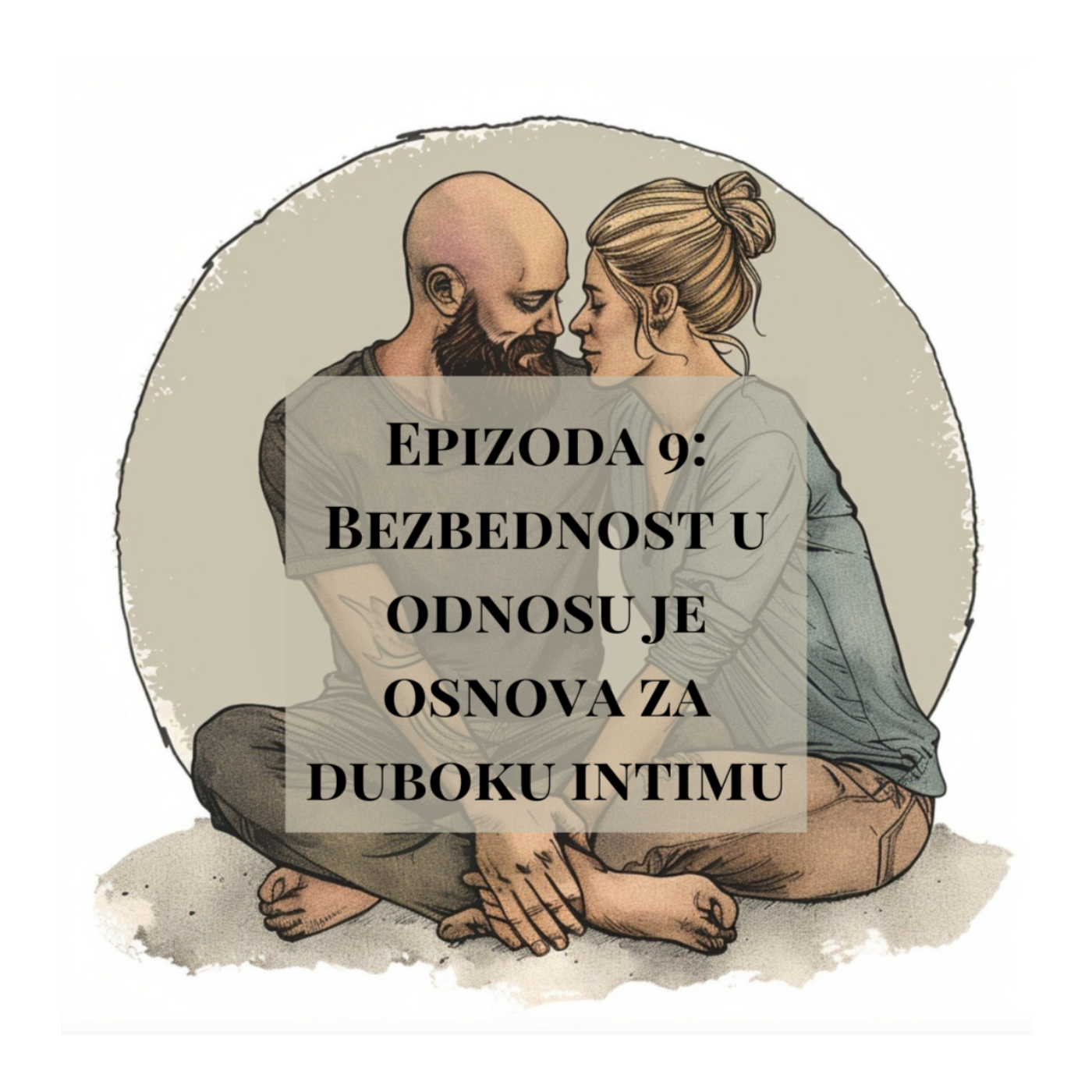 Epizoda 9 - Bezbednost u odnosu je osnova za duboku intimu