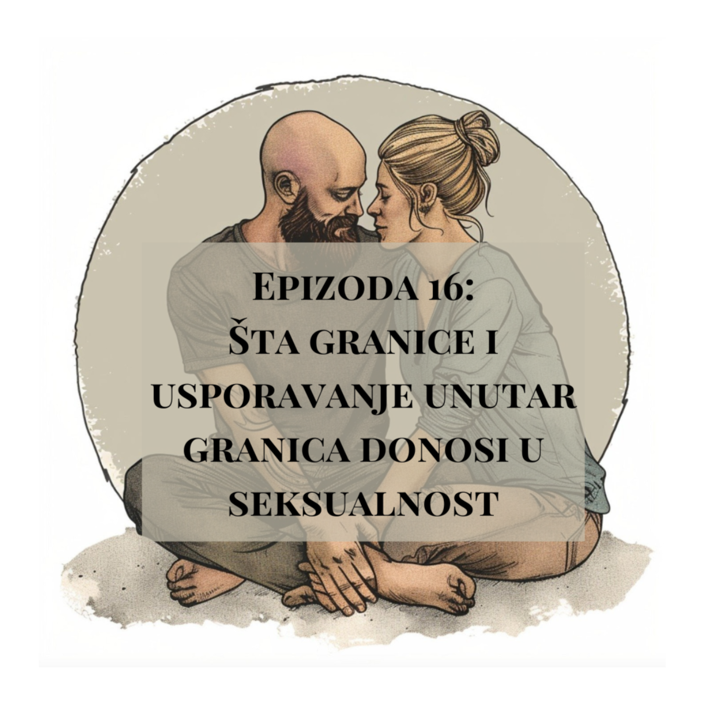 Epizoda 16 - Šta granice i usporavanje unutar granica donosi u seksualnost