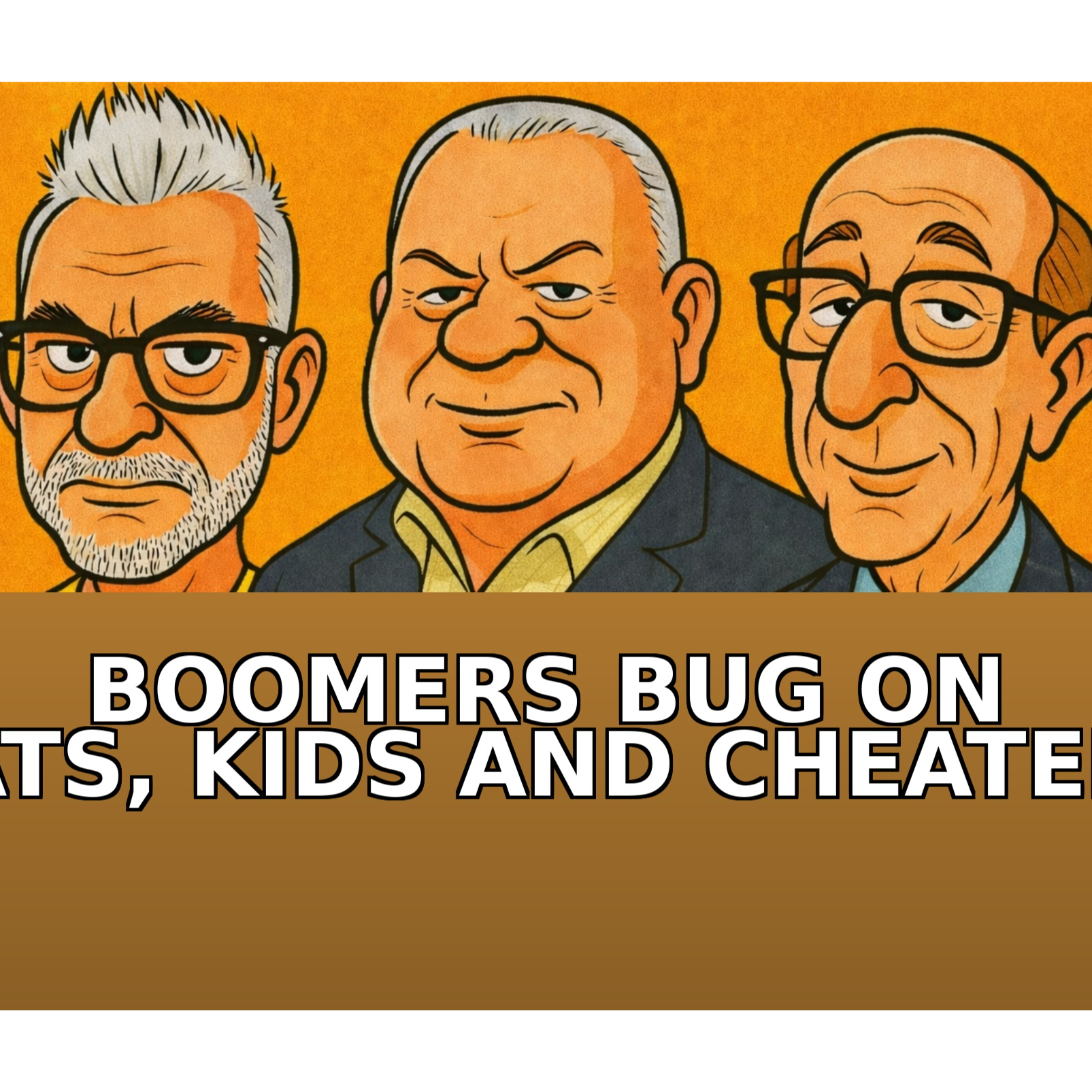 BOOMERS BUG OUT ON CATS, KIDS AND CHEATERS episode artwork
