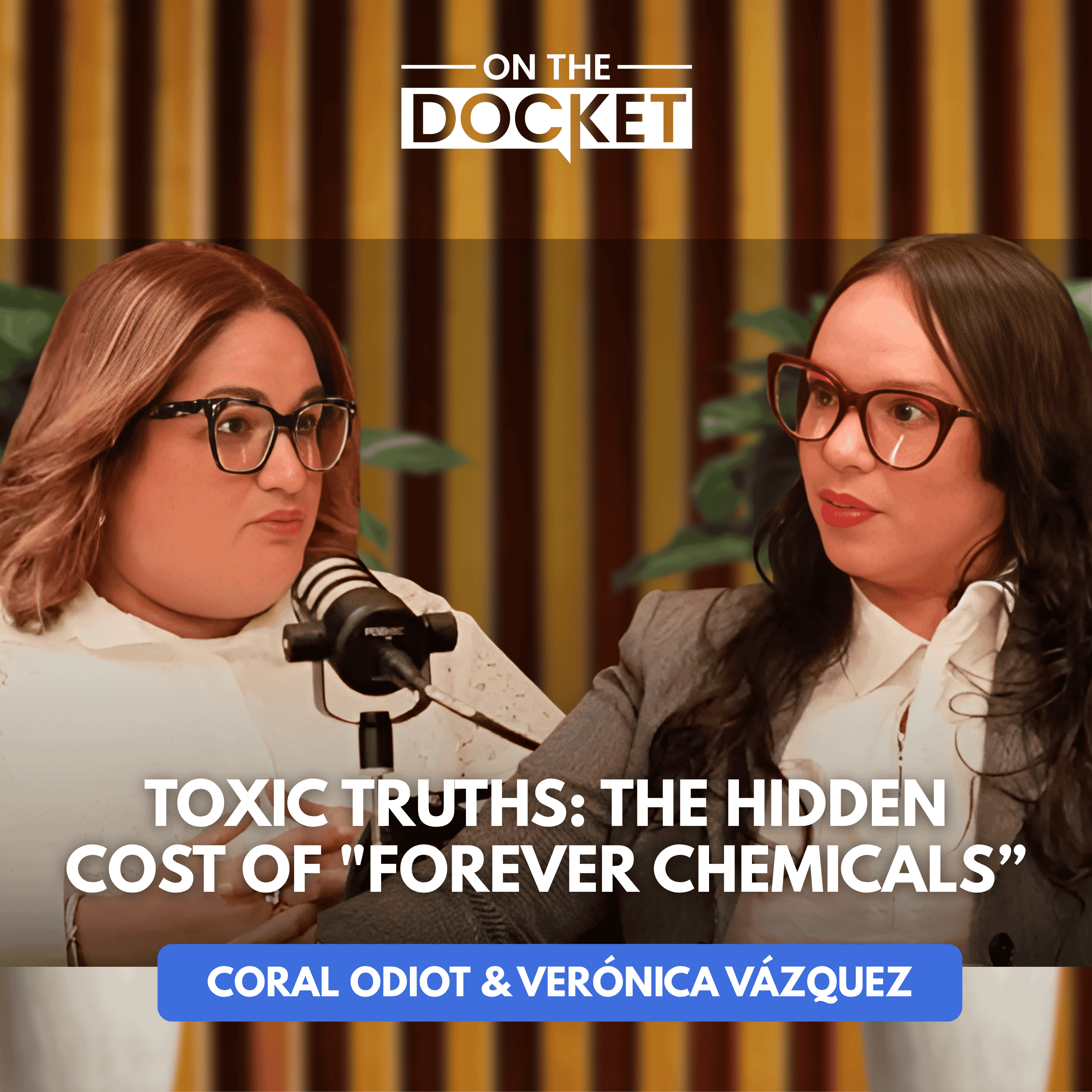 Toxic Truths: The Hidden Cost of “Forever Chemicals” | Coral Odiot & Verónica Vázquez episode artwork