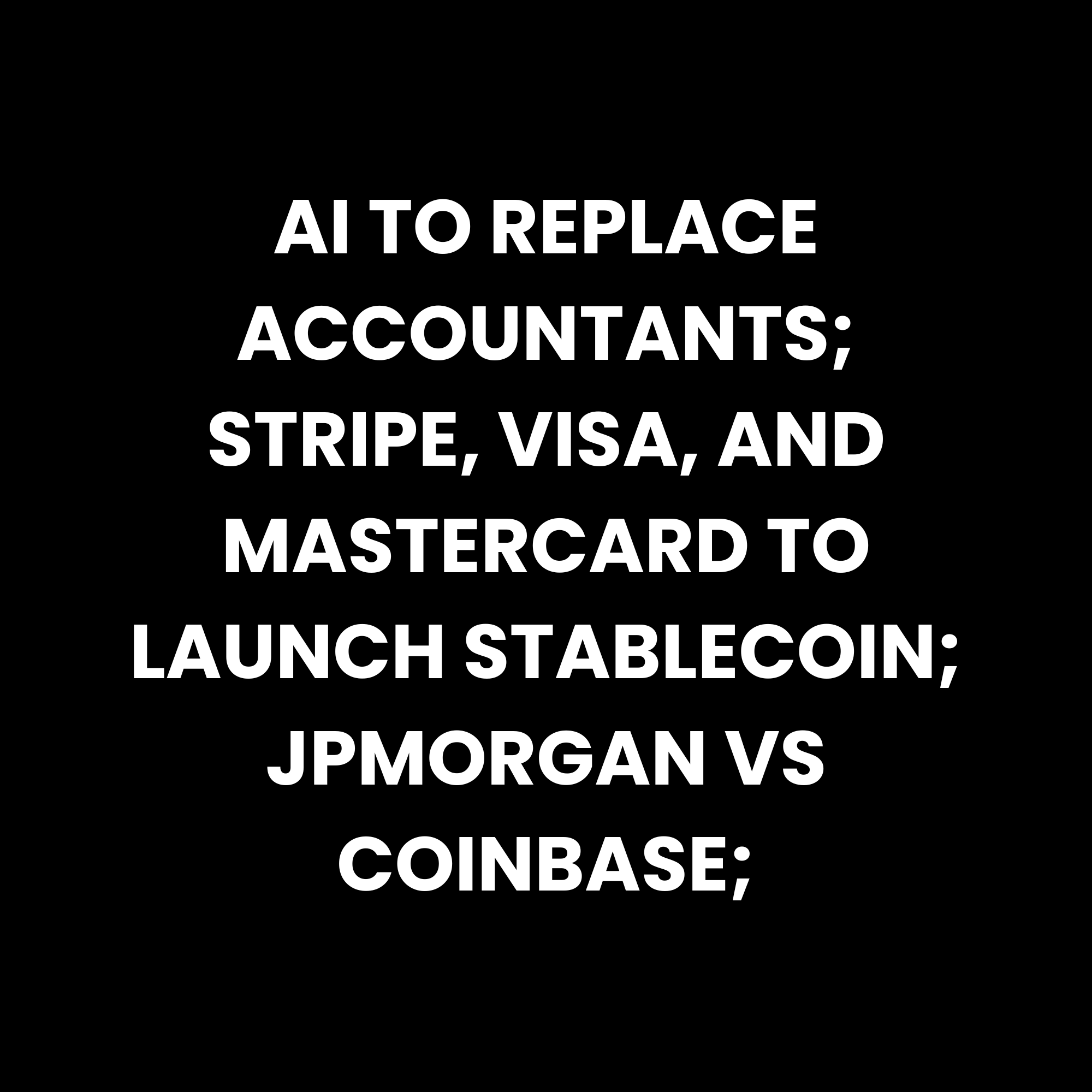 AI to replace accountants; Stripe, Visa, and Mastercard to launch stablecoin; JPMorgan vs Coinbase; episode artwork