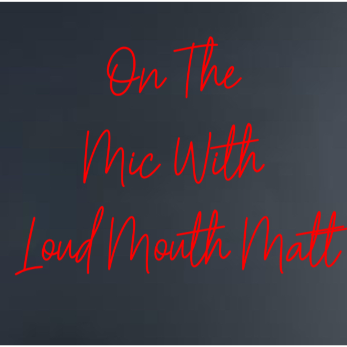 On The Mic With Loud Mouth Matt!!!