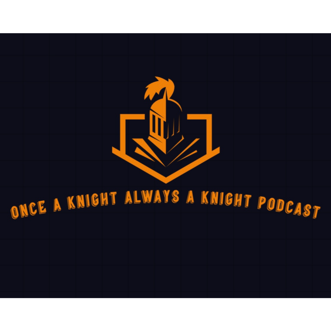 Once A Knight, Always A Knight Podcast podcast artwork