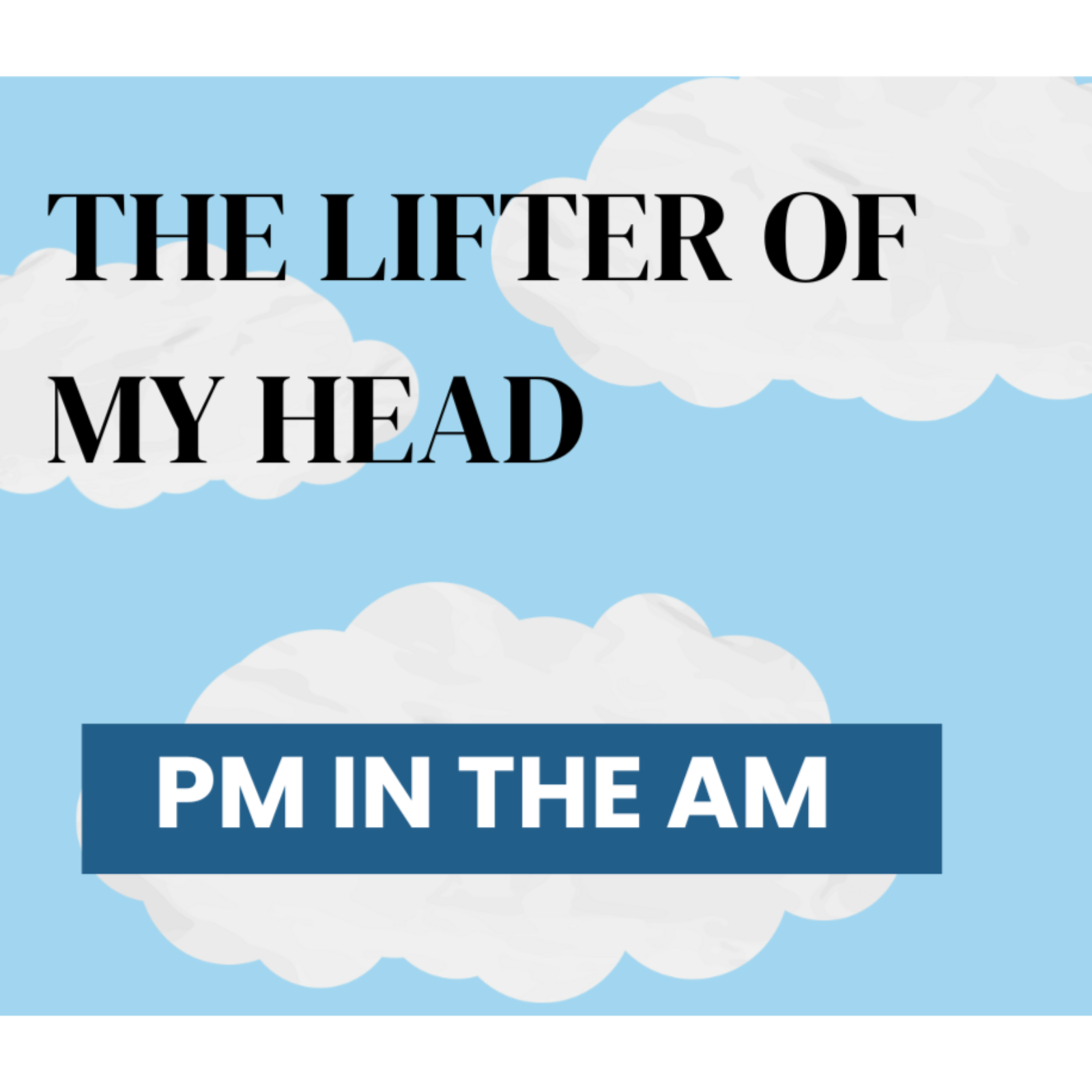 The Lifter of My Head #1