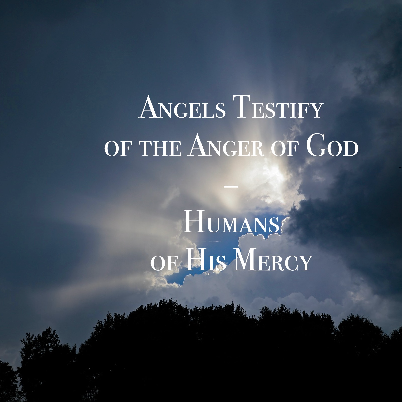 #85: Angels Testify of the Anger of God – Humans of His Mercy
