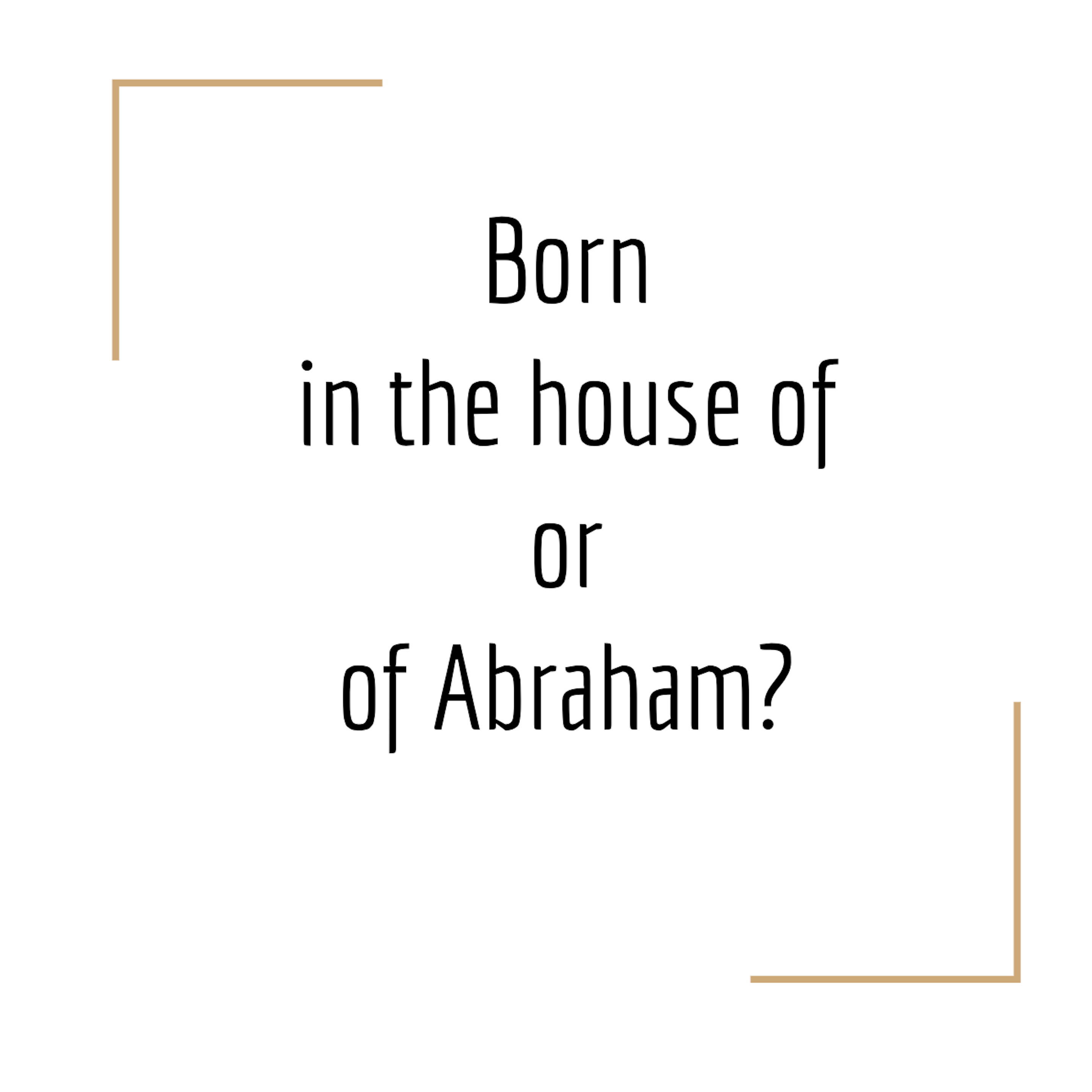 116: Born in the House or of Abraham: The Promise of the Seed