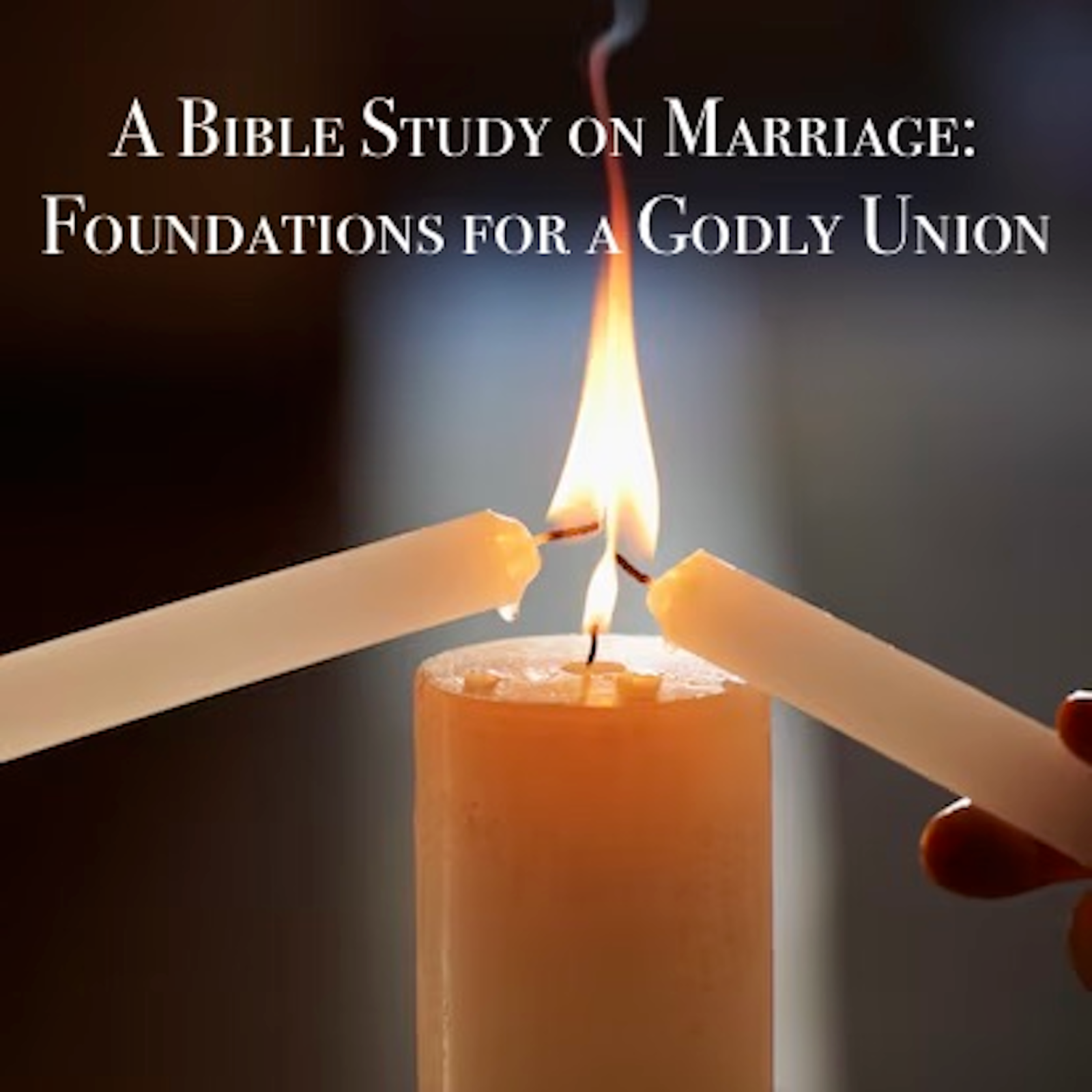 #127: A Bible Study on Marriage: Foundations for a Godly Union