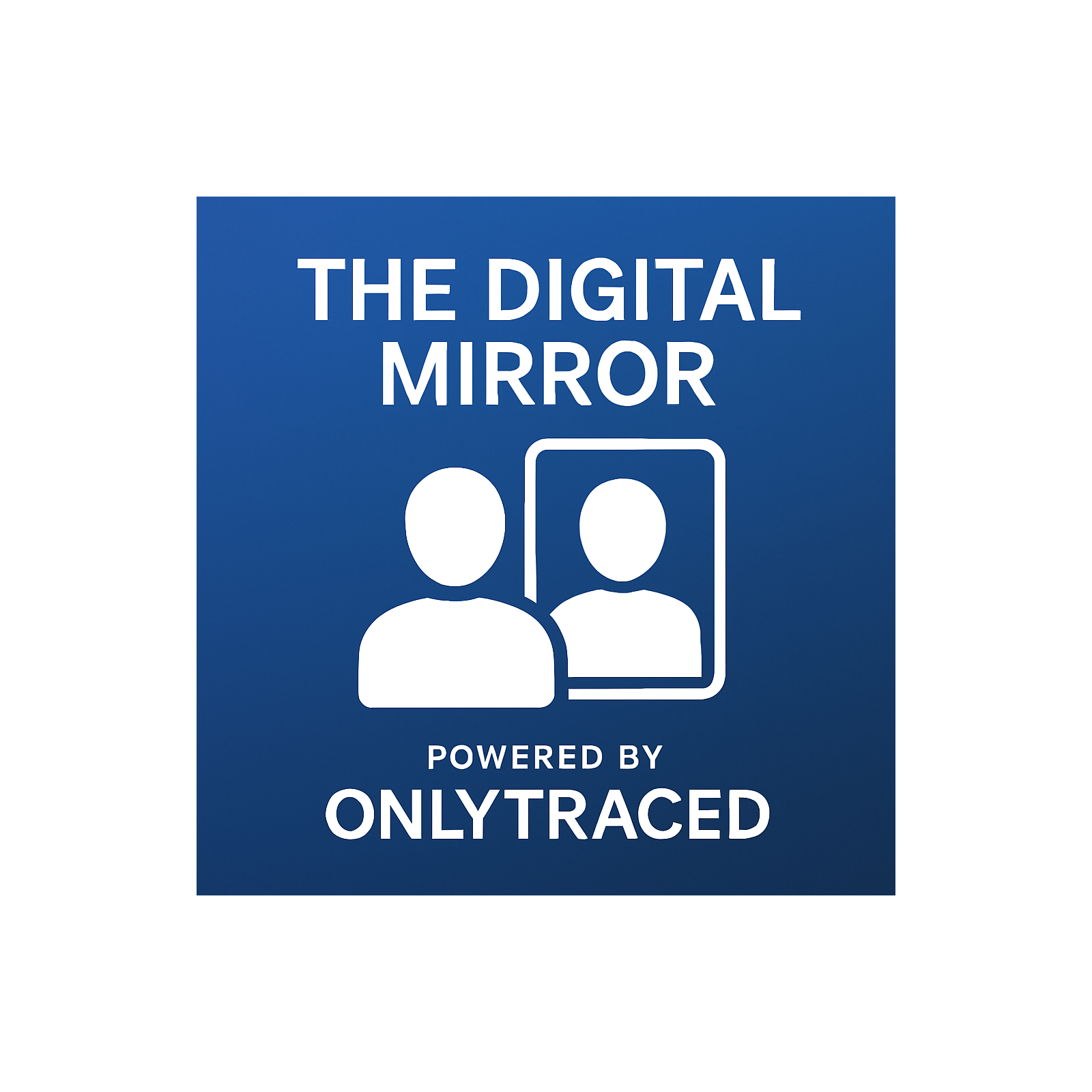 The Digital Mirror – Powered by OnlyTraced podcast