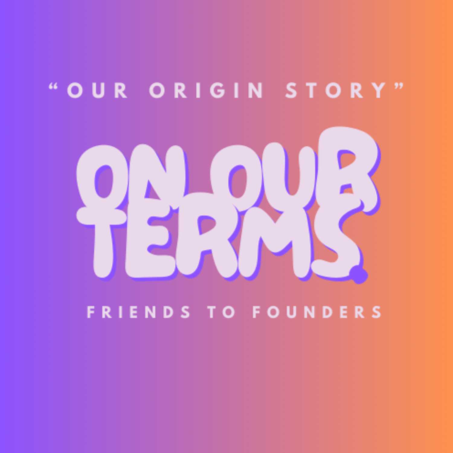 Our Origin Story Our Origin Story