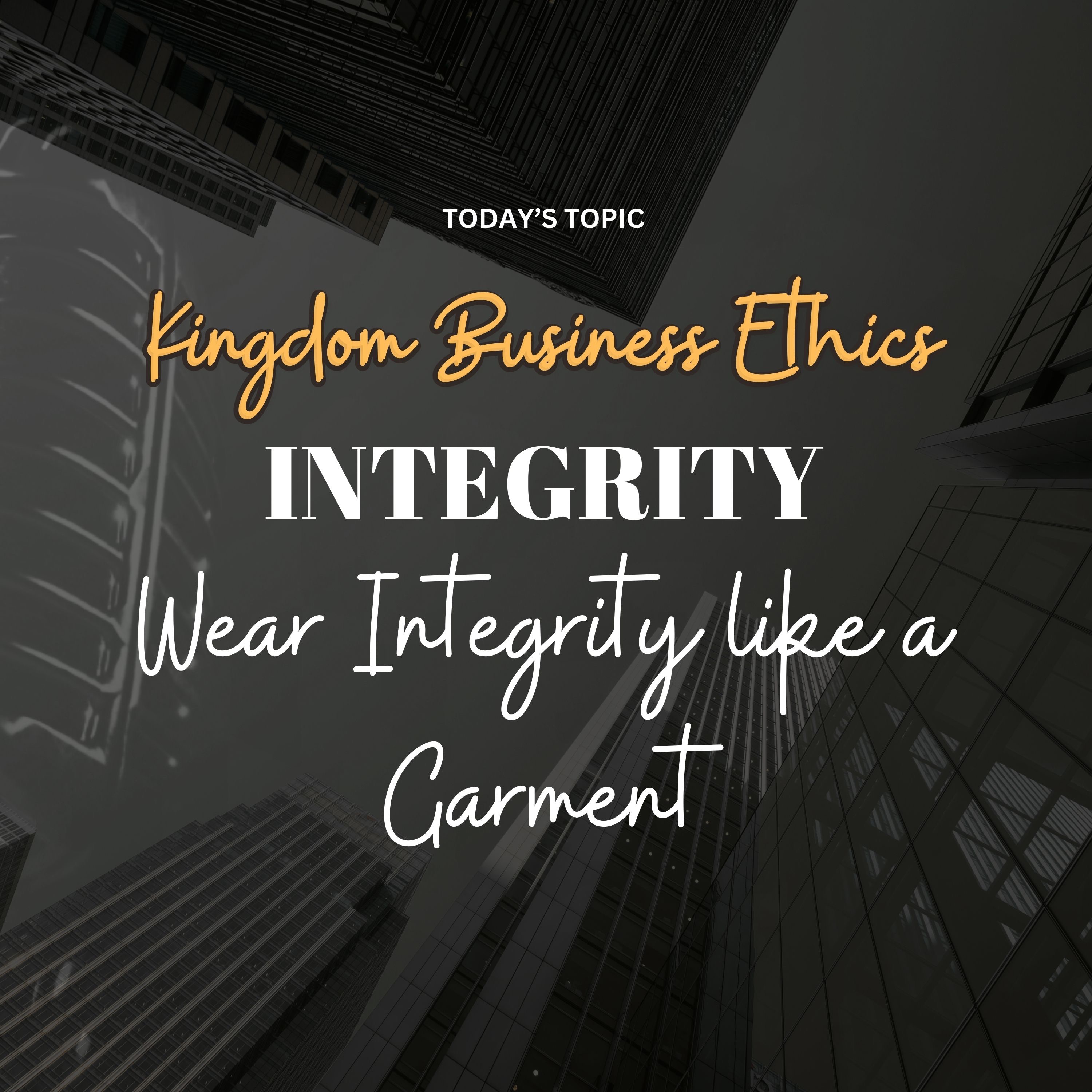 Kingdom Business Ethics . . .INTEGRITY: Wear Integrity like a Garment episode artwork