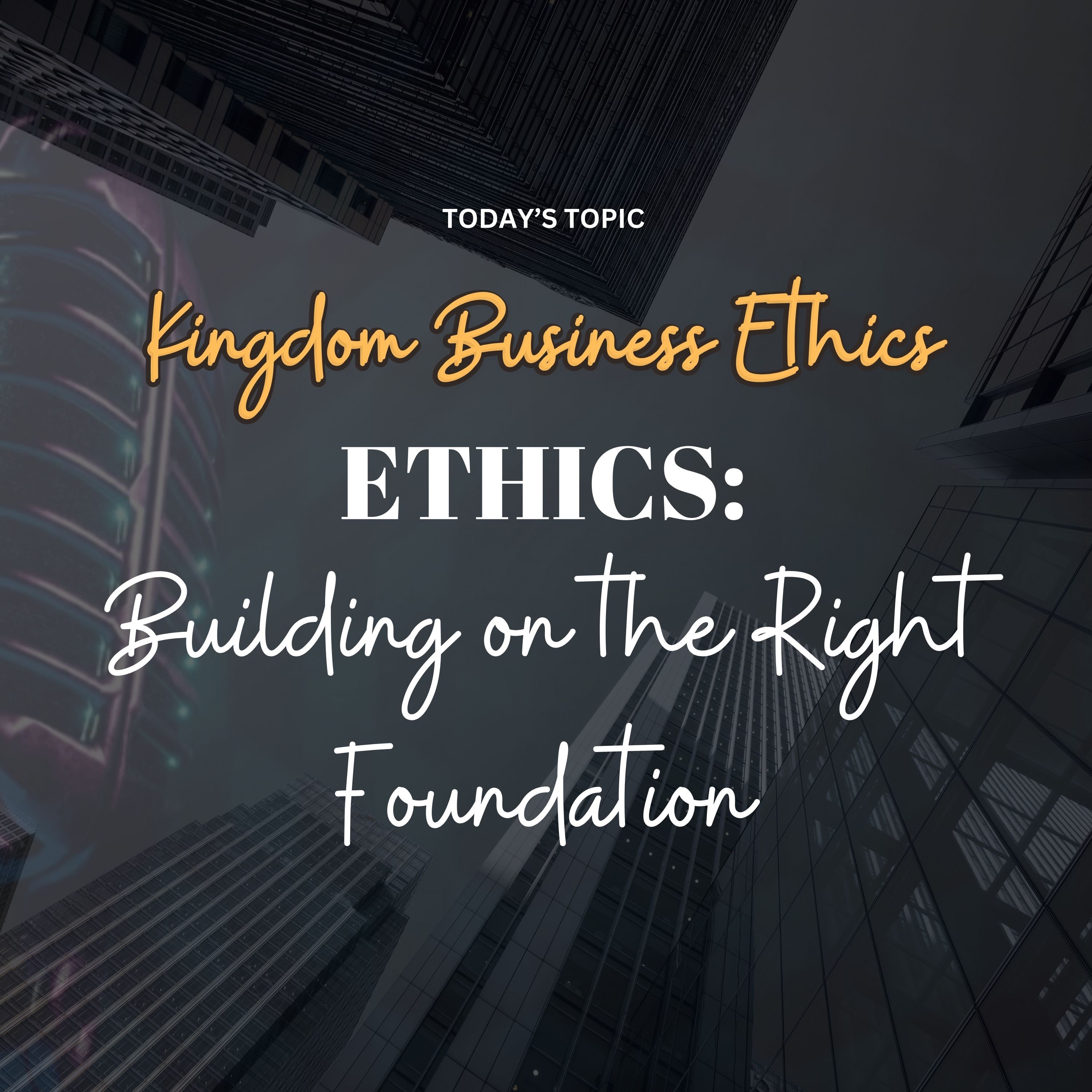 Kingdom Business Ethics . .Building on the Right Foundation episode artwork