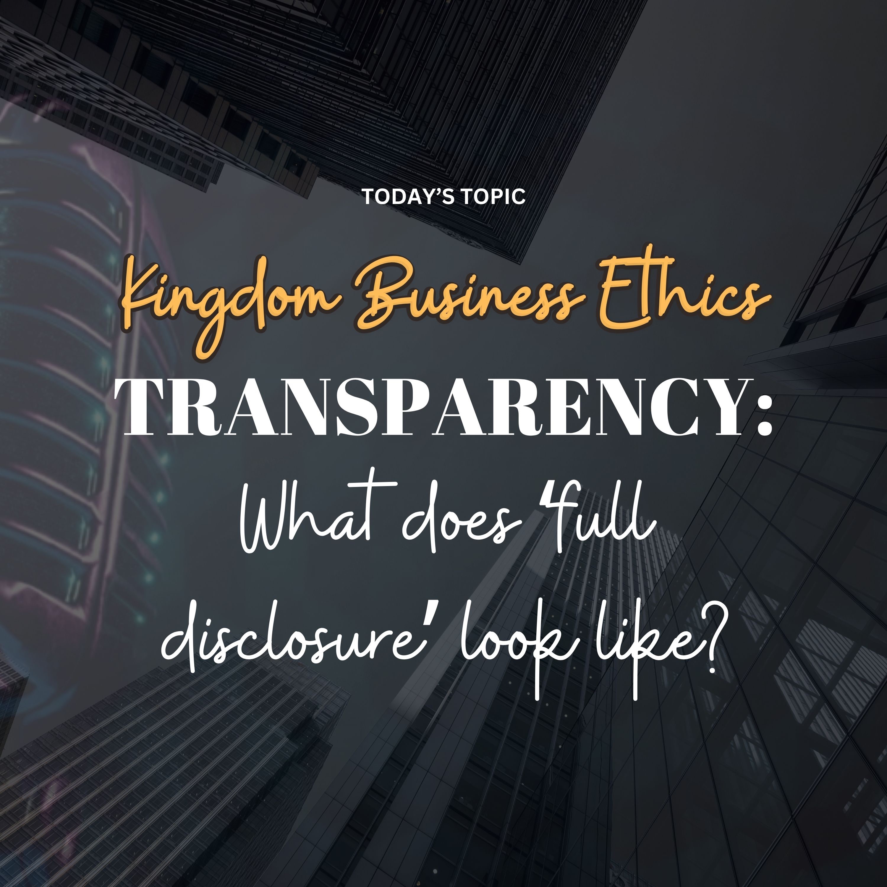 Kingdom Business Ethics . . . TRANSPARENCY: What does “full disclosure” look like? episode artwork