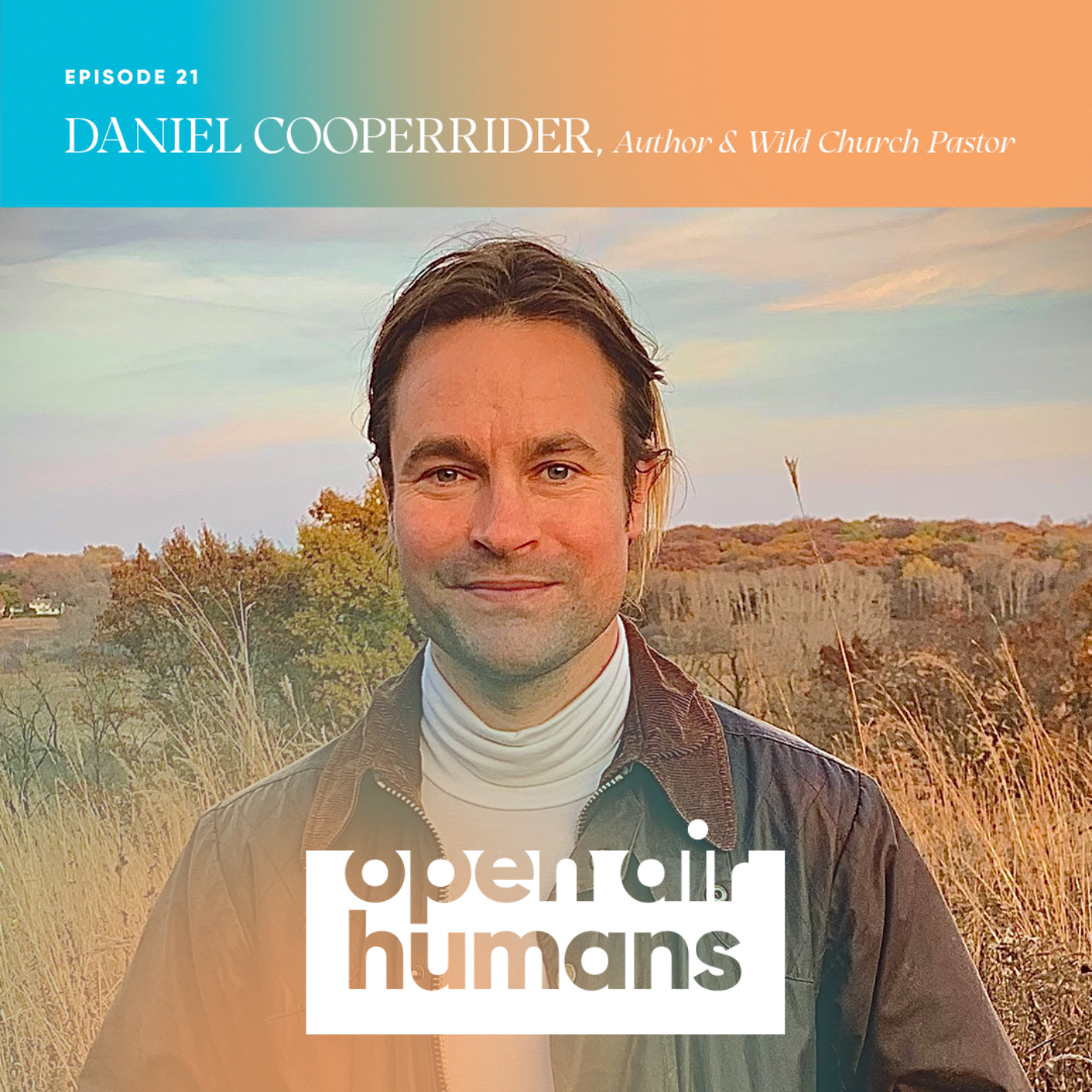 21: Spiritual Ecology, Seasonality & The Emergence of Wild Church with Daniel Cooperrider