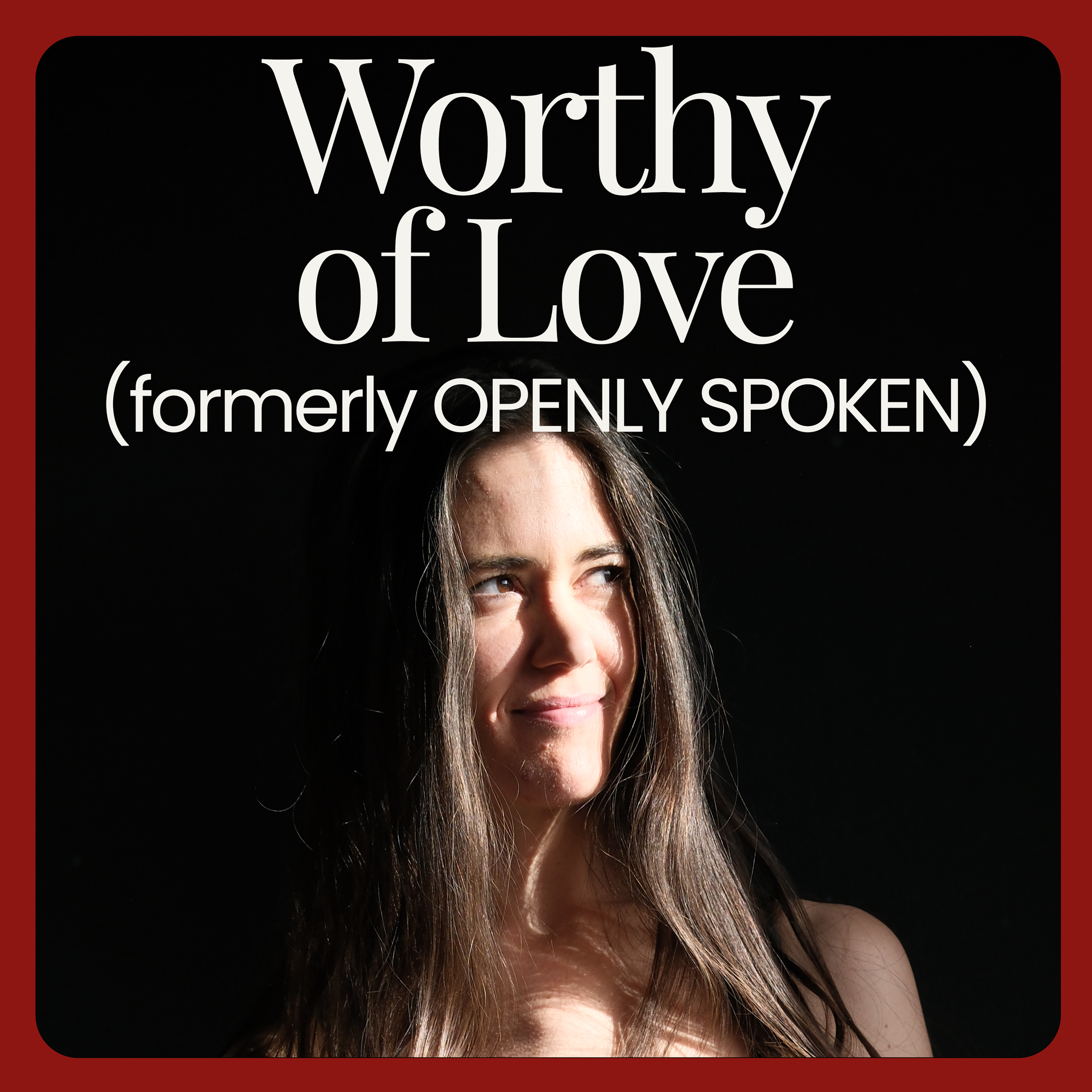 Worthy of Love (formerly Openly Spoken)
