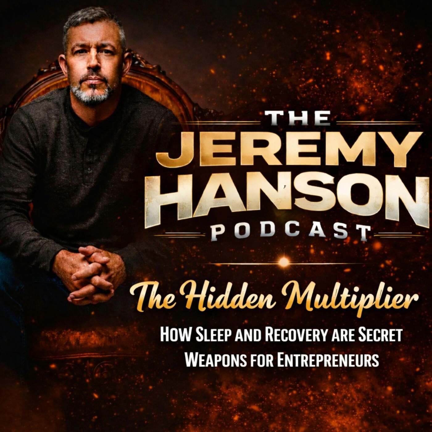 The Jeremy Hanson Podcast "The Hidden Multiplier: How Sleep and Recovery Are Secret Weapons for Entrepreneurs"
