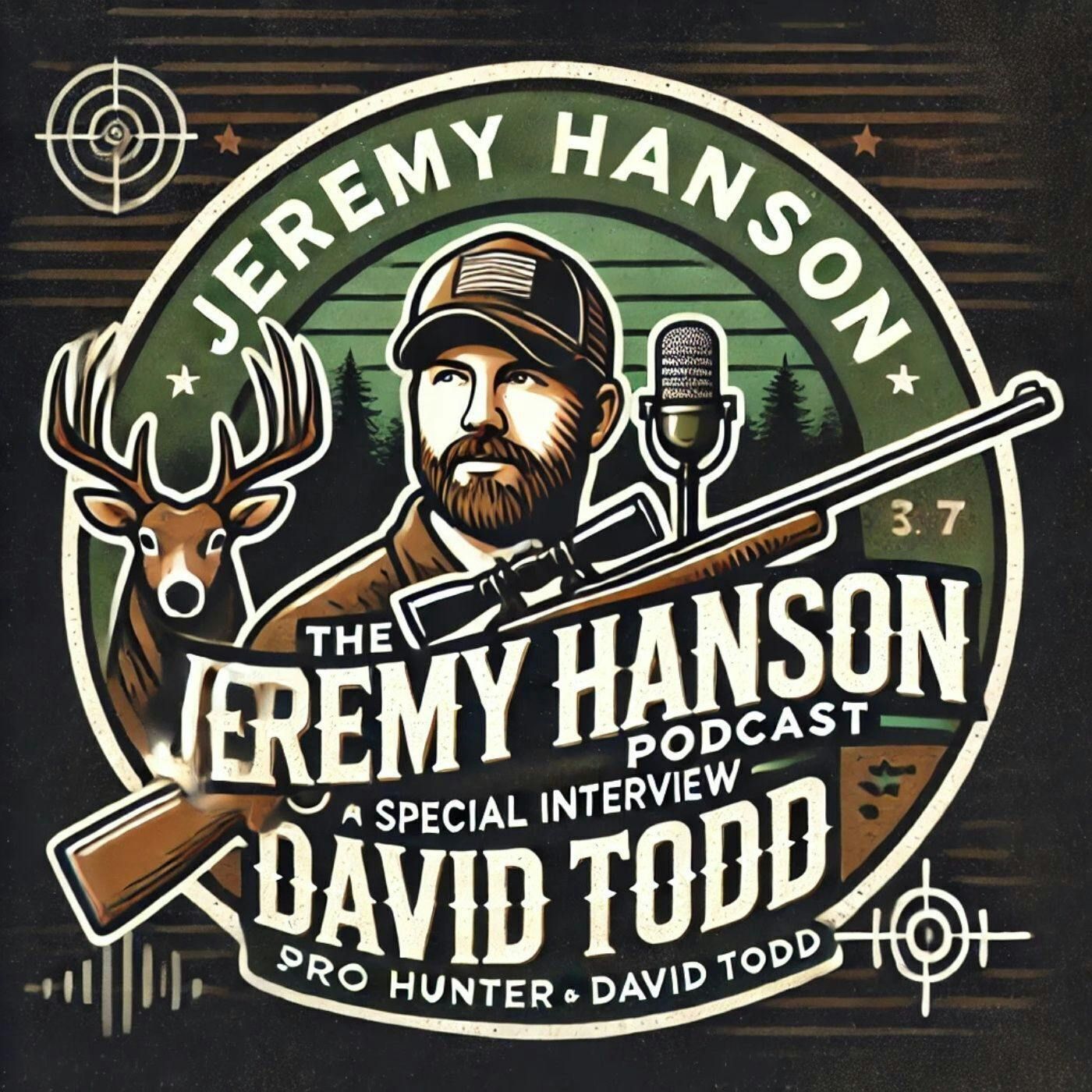 Real Life of a Pro Hunter!! David Todd on The Jeremy Hanson Podcast