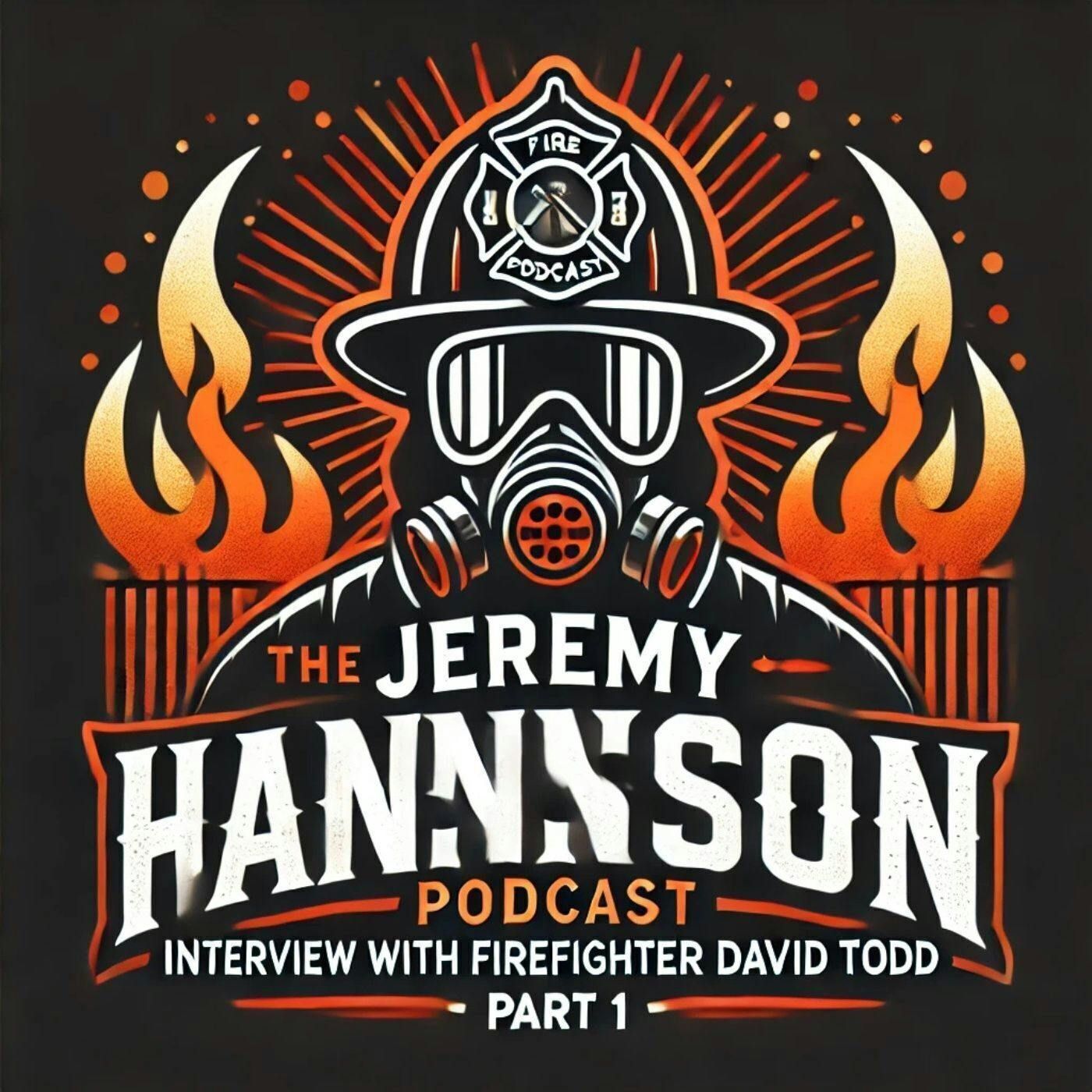 The Jeremy Hanson Podcast  LT David Todd Part 1 Firefighter - Pro Hunter