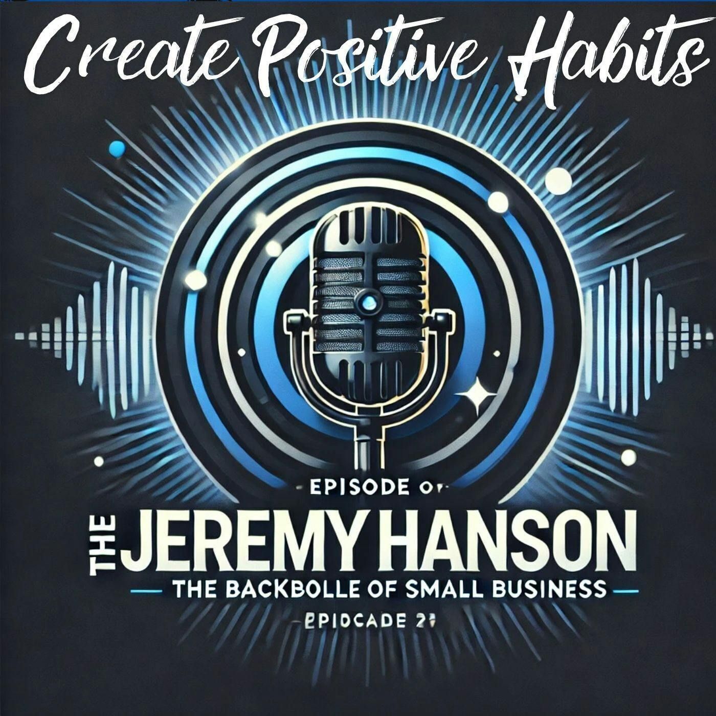 The Jeremy Hanson Podcast: Building Positive Routines for Business, Family, and Life