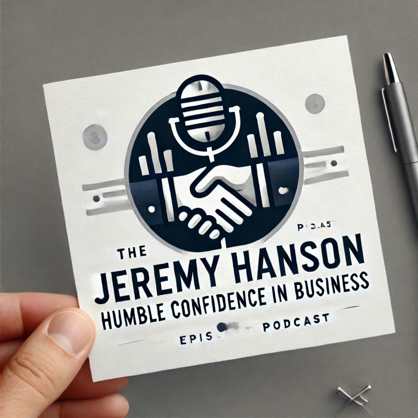 Embracing Humble Confidence in Business | The Jeremy Hanson Podcast"