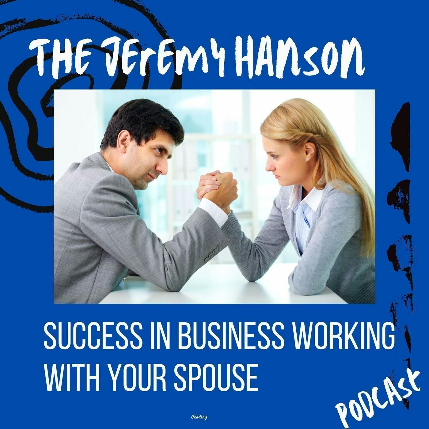 The Jeremy Hanson Podcast: Navigating Success and Struggles of Husband-and-Wife Entrepreneurs