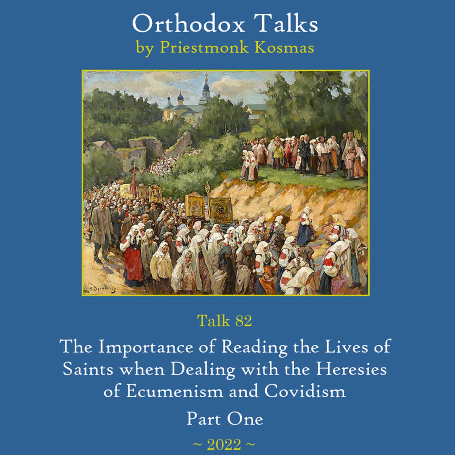 Talk 82: The Importance of Reading the Lives of Saints when Dealing with the Heresies of Ecumenism and Covidism - Part 1