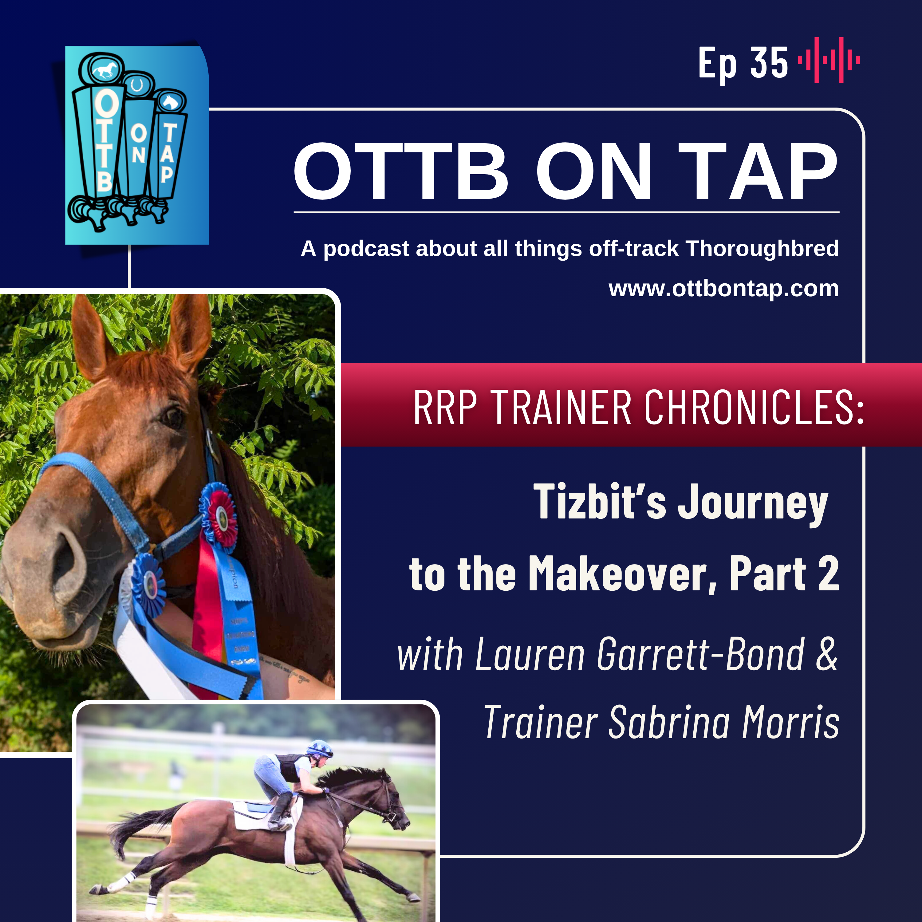 Ep 35: RRP Trainer Chronicles: OTTB Tizbit’s Journey to the Makeover Continues with Lauren Garrett-Bond & Sabrina Morris