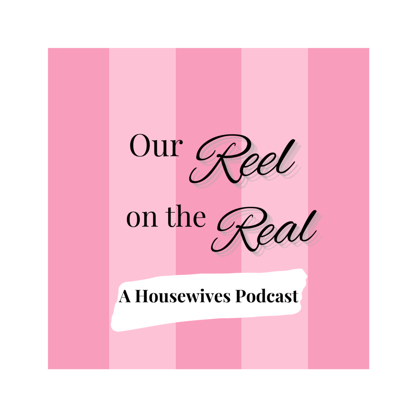 Our Reel On The Real: A Housewives Podcast