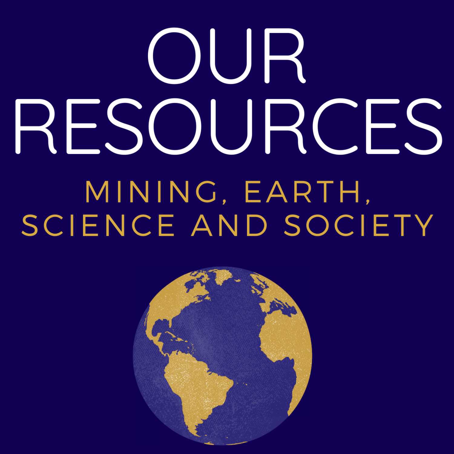 Our Resources : Mining, Earth, Science, and Society