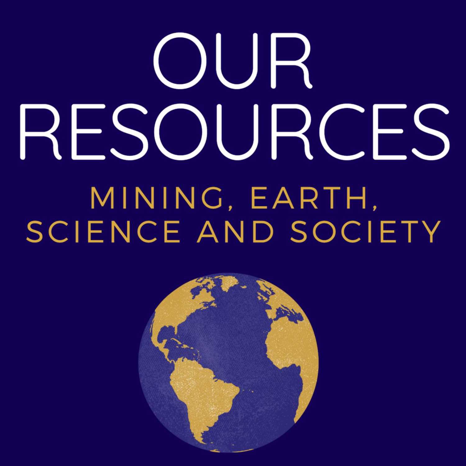 Our Resources : Mining, Earth, Science, and Society