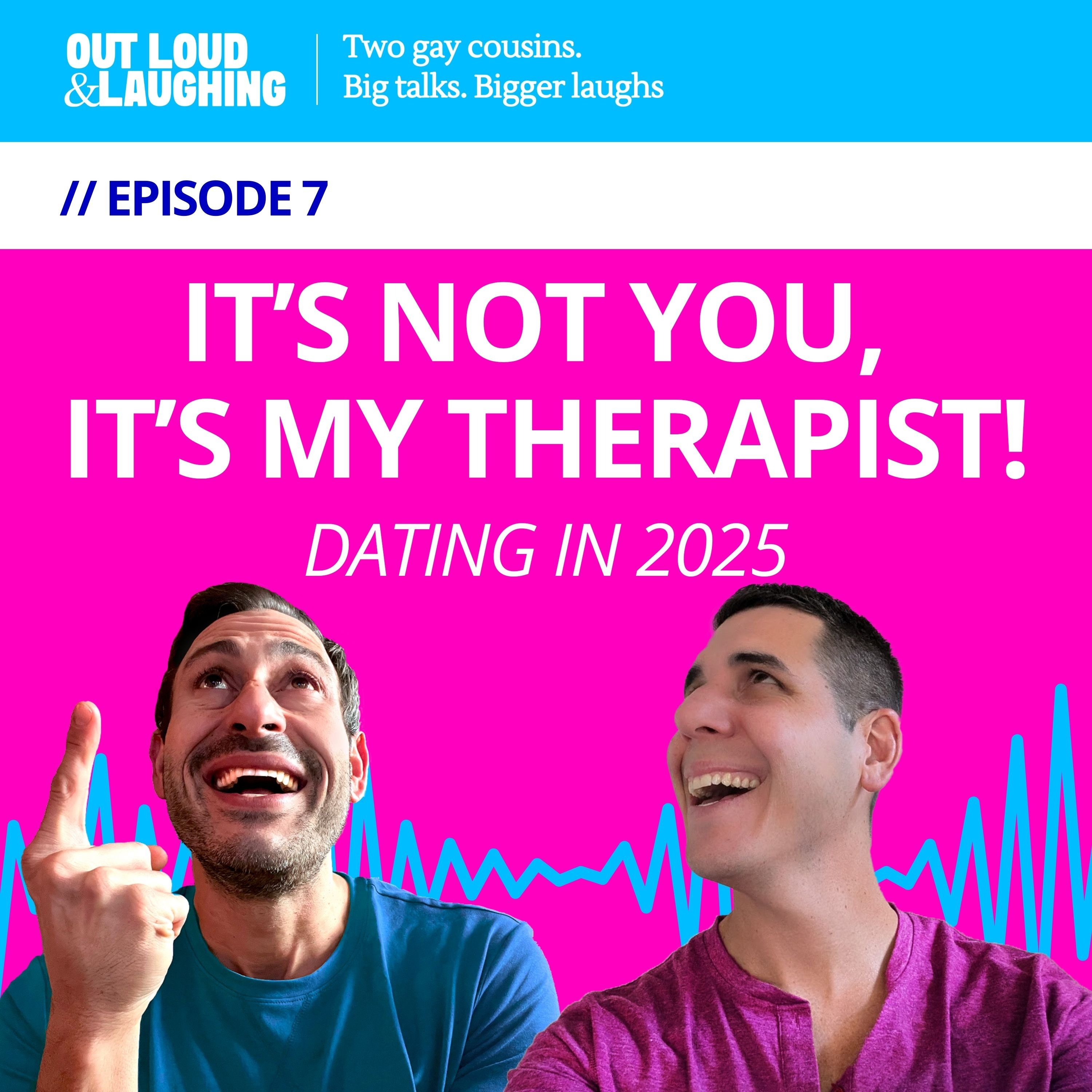 Ep. 7 “It’s Not You, It’s My Therapist: Dating in 2025” // Out Loud & Laughing with Bryan & Jon Ep. 7 “It’s Not You, It’s My Therapist: Dating in 2025” // Out Loud & Laughing with Bryan & Jon
