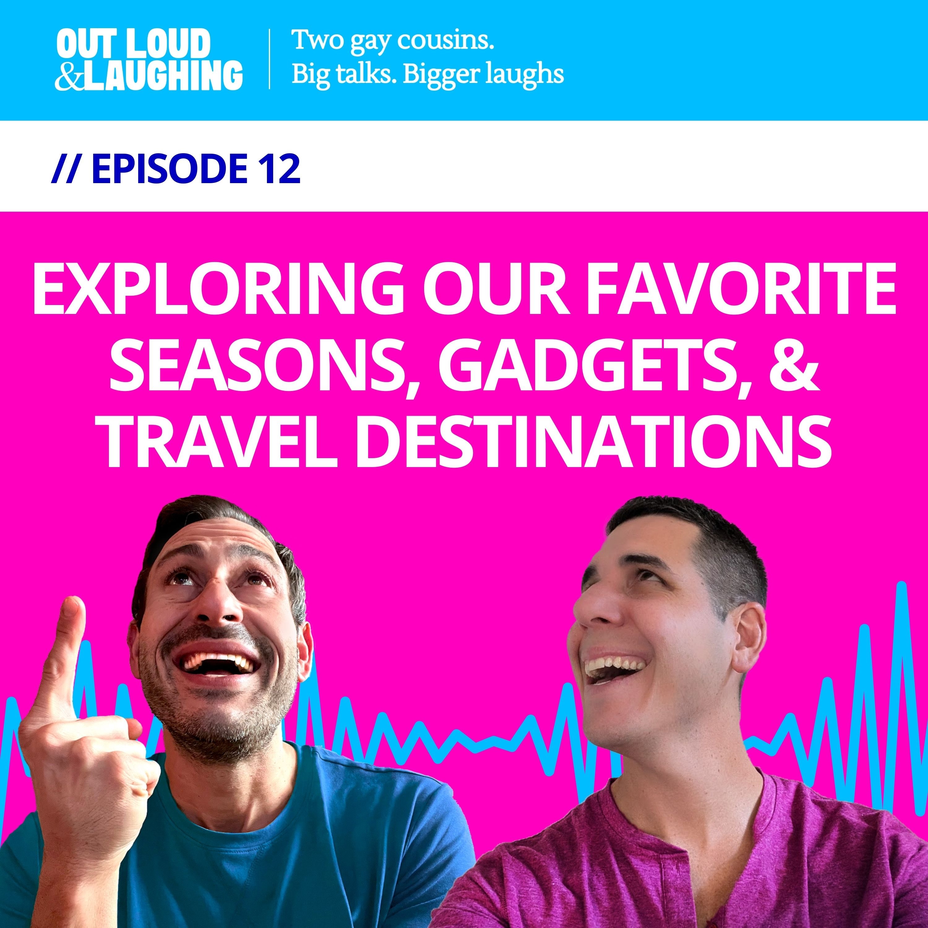 Ep. 12 “Exploring Our Favorite Seasons, Gadgets, and Travel Destinations” // Out Loud & Laughing with Bryan & Jon Ep. 12 “Exploring Our Favorite Seasons, Gadgets, and Travel Destinations” // Out Loud & Laughing with Bryan & Jon