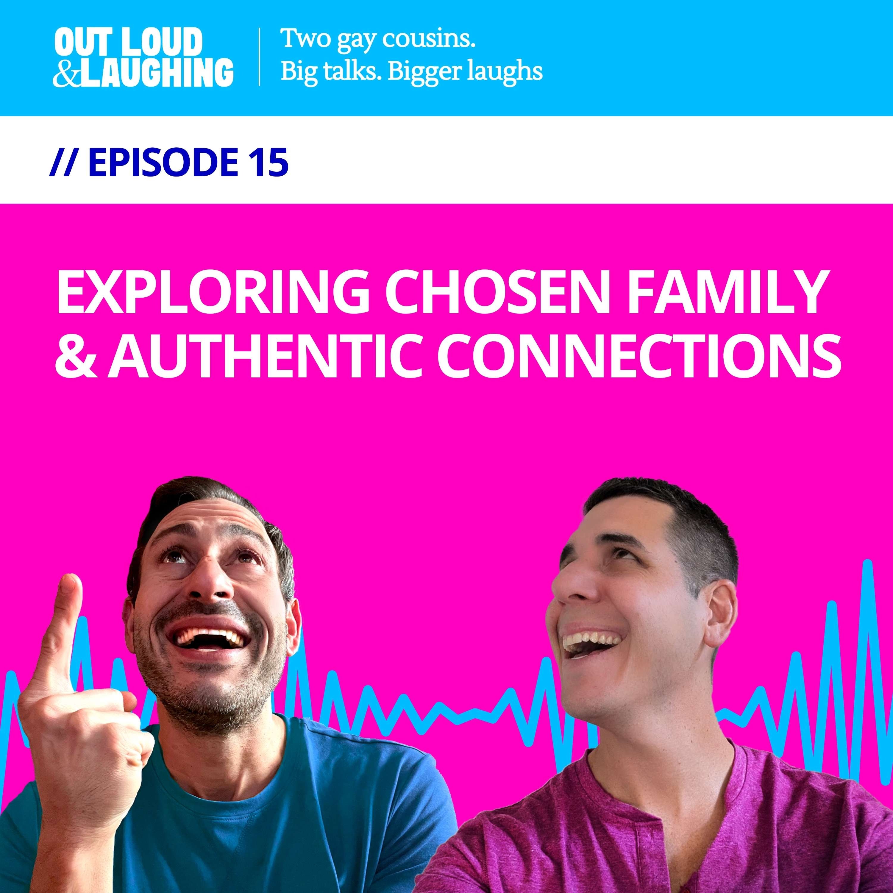 Ep. 15 “Exploring Chosen Family & Authentic Connections'” // Out Loud & Laughing with Bryan & Jon Ep. 15 “Exploring Chosen Family & Authentic Connections'” // Out Loud & Laughing with Bryan & Jon