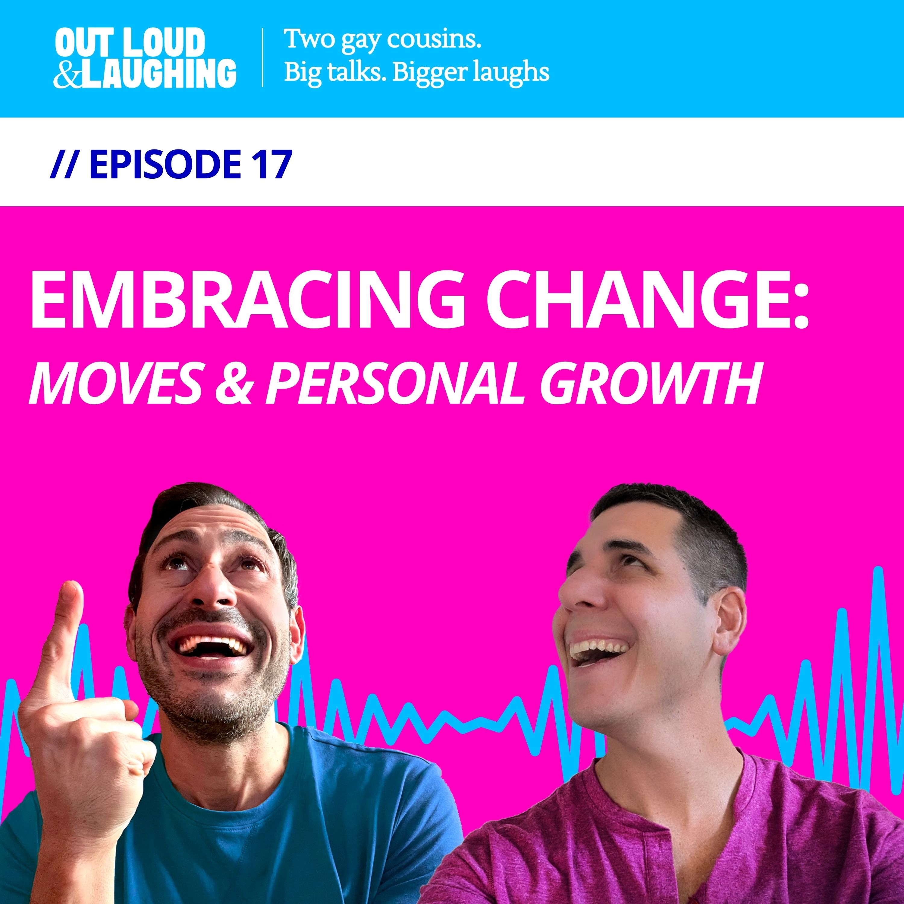 Ep. 17 “Embracing Change: Moves & Personal Growth'” // Out Loud & Laughing with Bryan & Jon