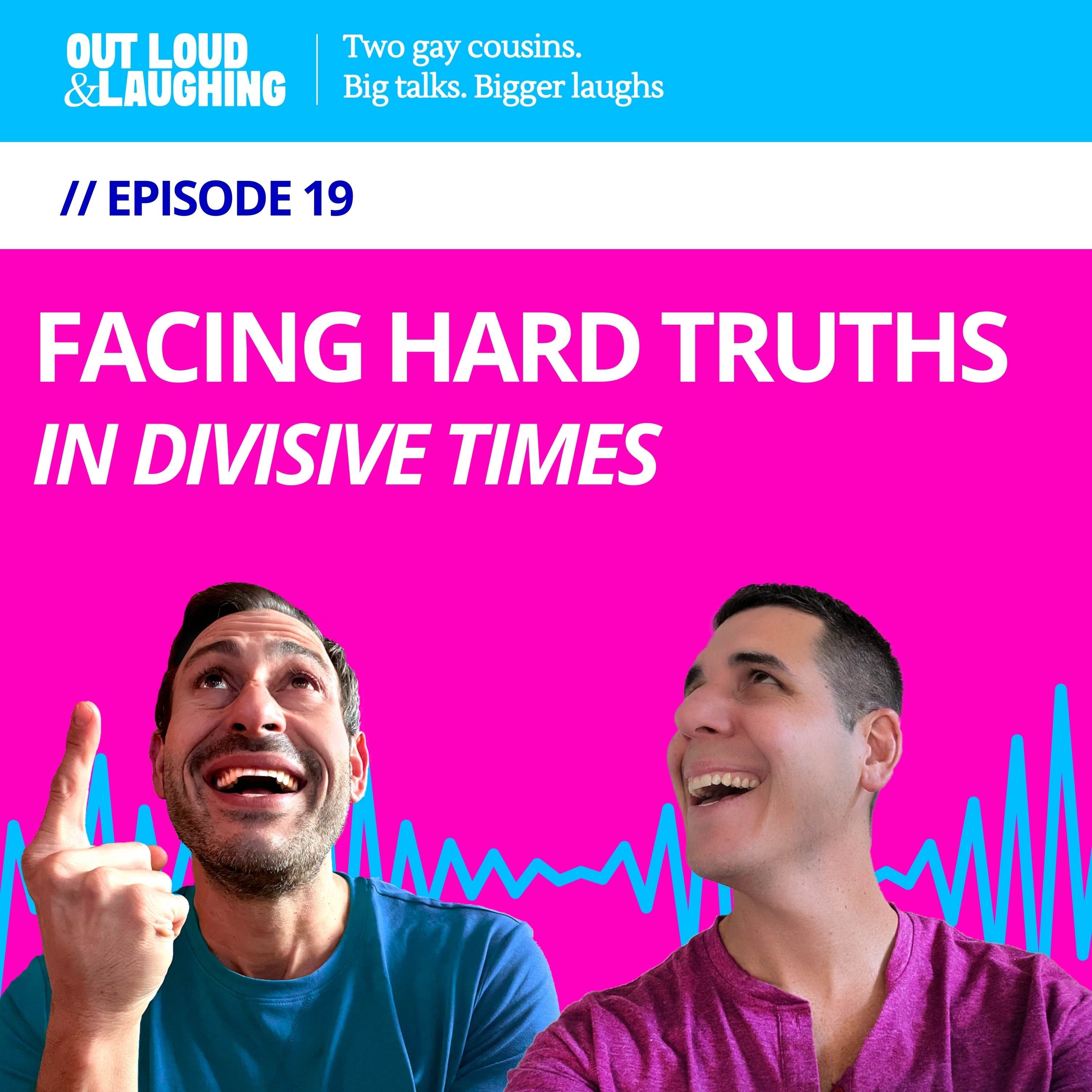 Ep. 19 “Facing Hard Truths in Divisive Times” // Out Loud & Laughing with Bryan & Jon
