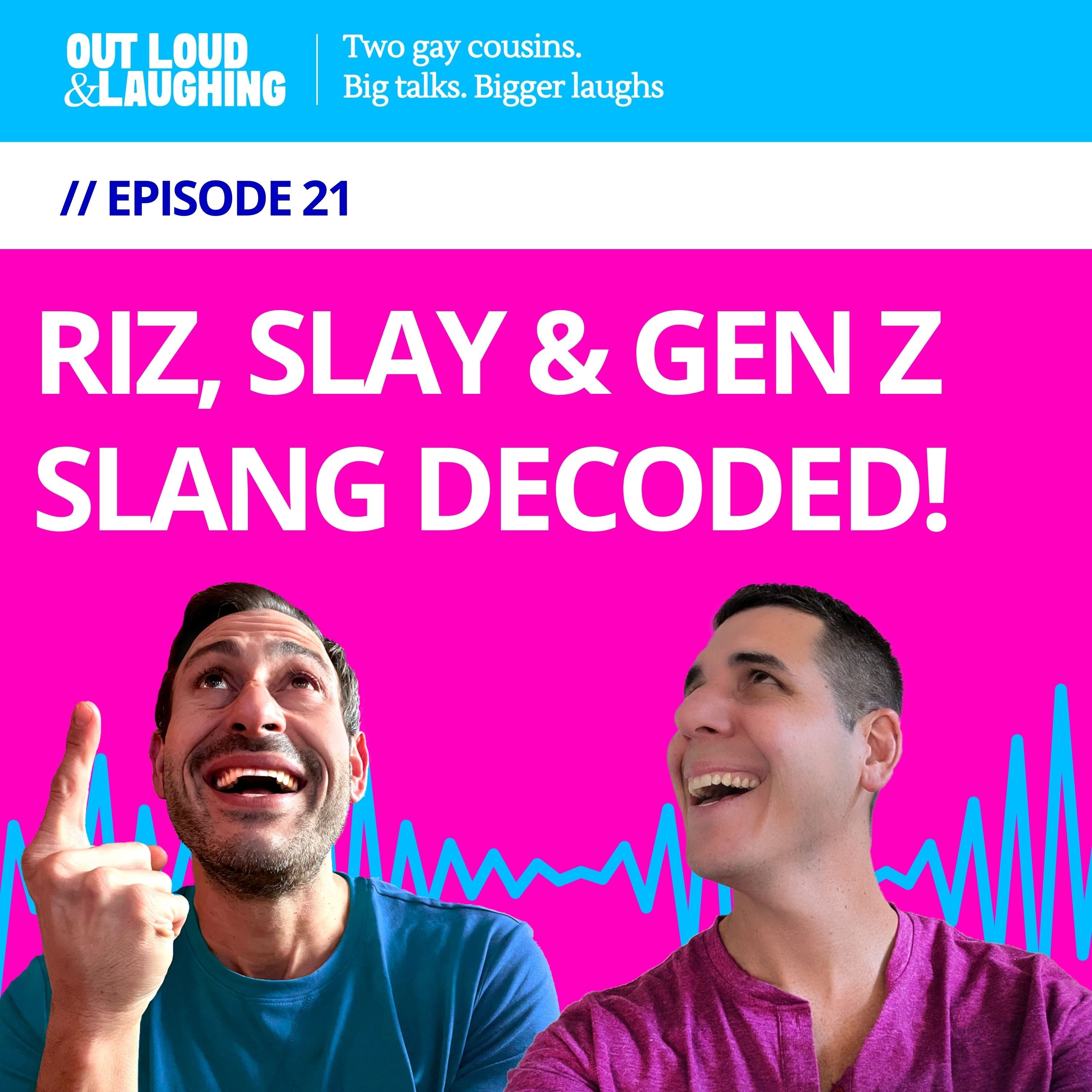 Ep. 21 “Riz, Slay, and Gen Z Slang Decoded!” // Out Loud & Laughing with Bryan & Jon Ep. 21 “Riz, Slay, and Gen Z Slang Decoded!” // Out Loud & Laughing with Bryan & Jon