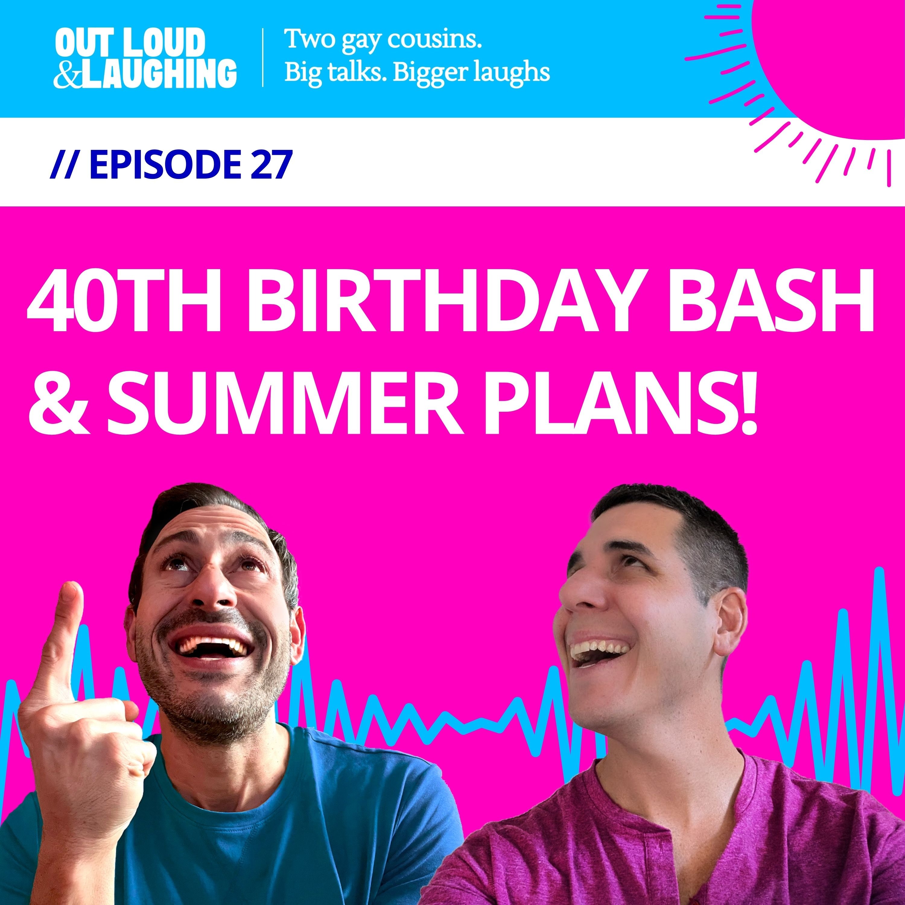 40th Birthday Bash & Summer Plans!