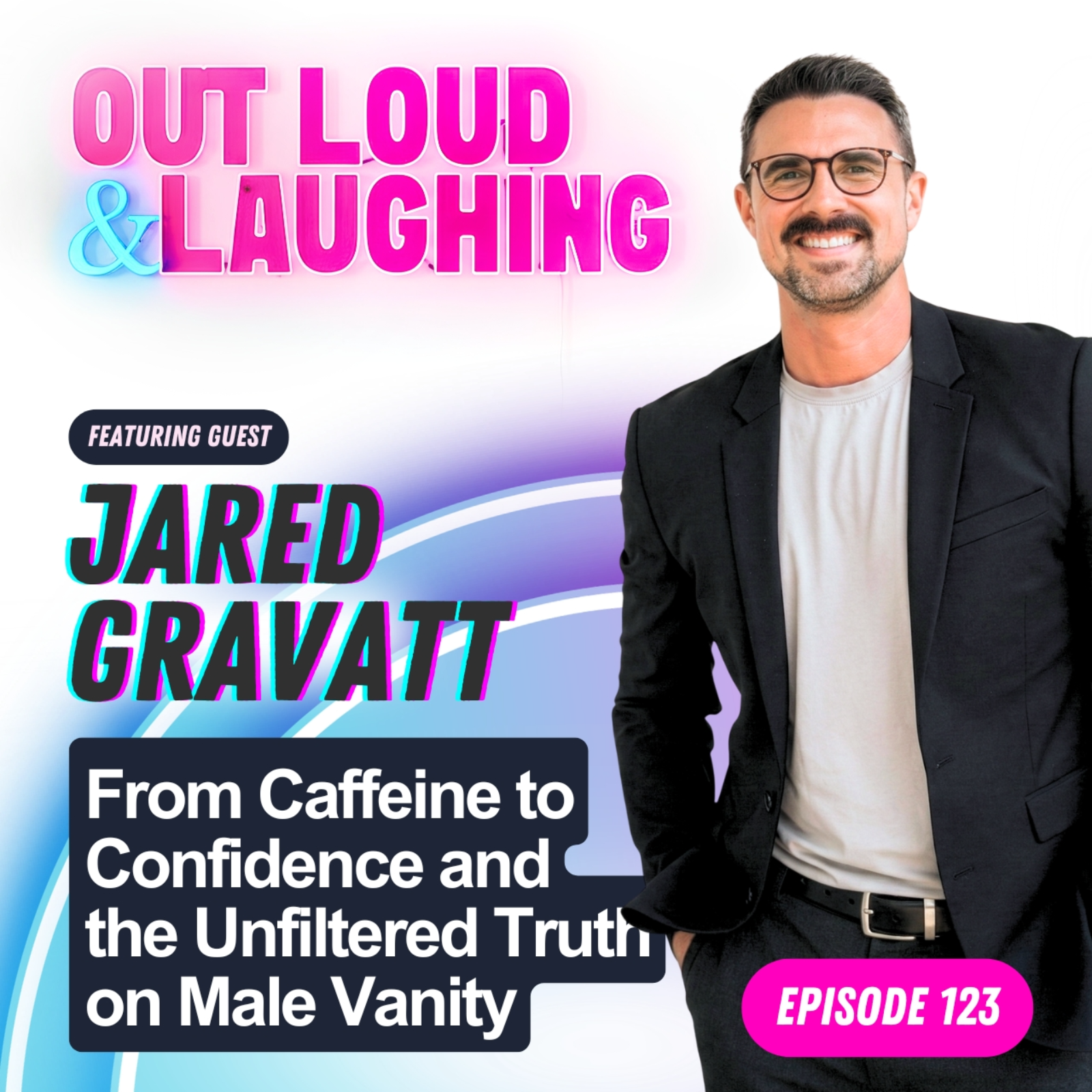 From Caffeine to Confidence and the Unfiltered Truth on Male Vanity with Jared Gravatt