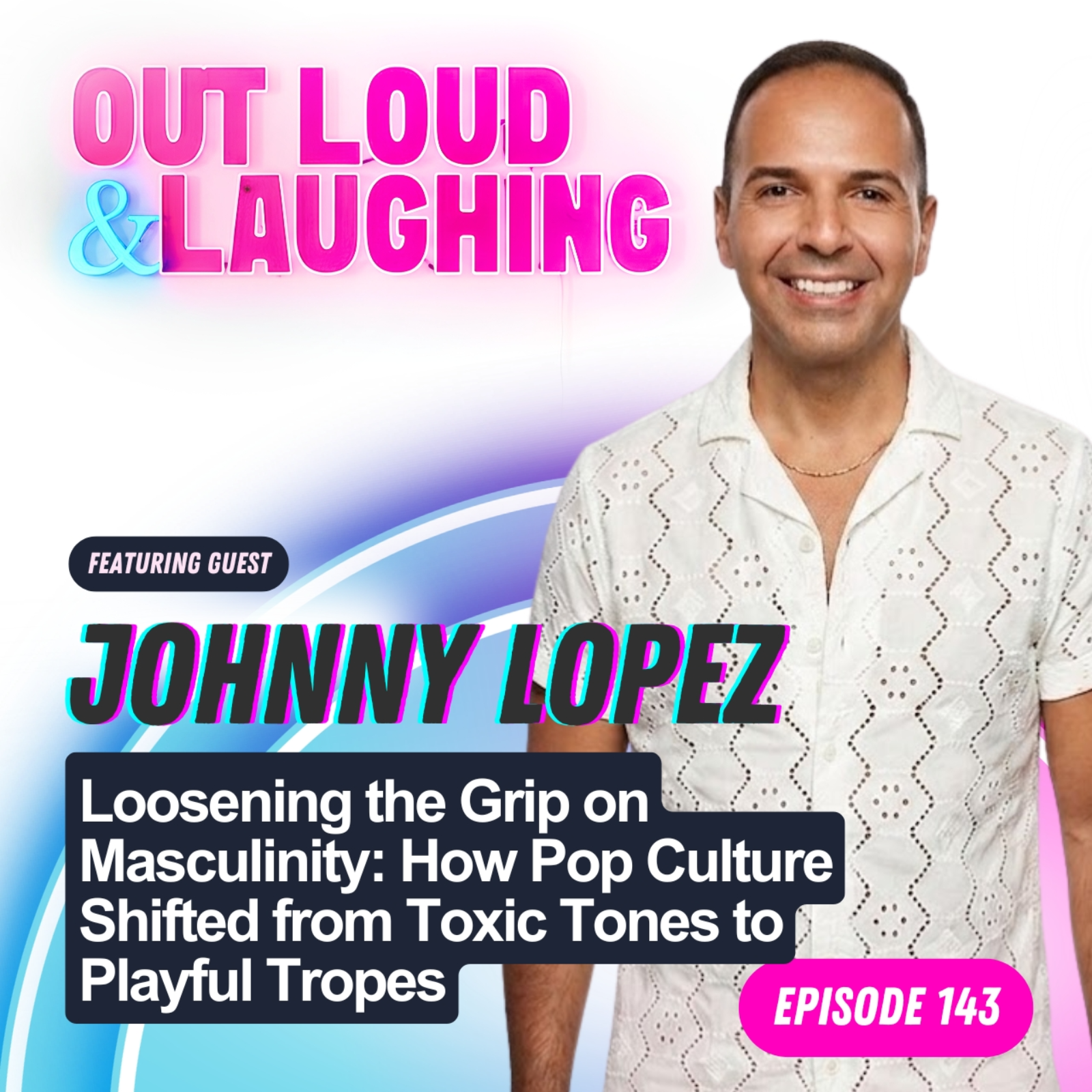 Loosening the Grip on Masculinity: How Pop Culture Shifted from Toxic Tones to Playful Tropes with Queerty Johnny Lopez
