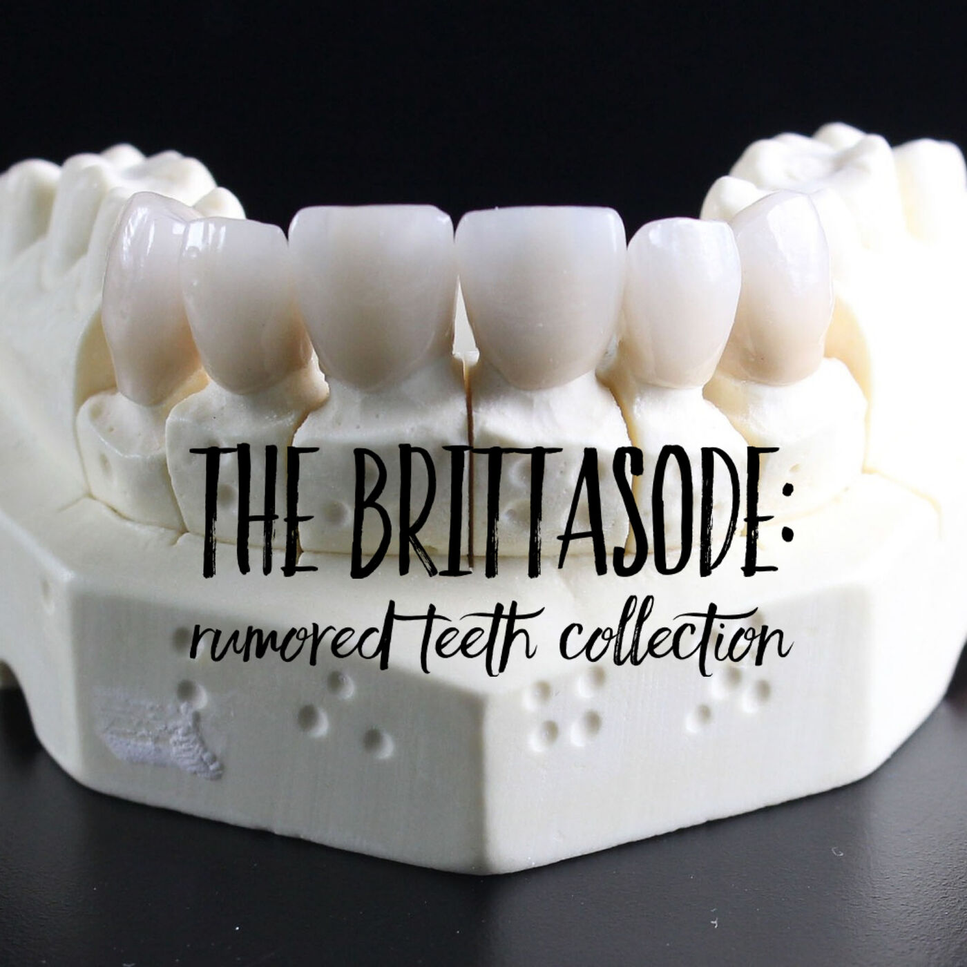 The Brittasode: Rumored Teeth Collection