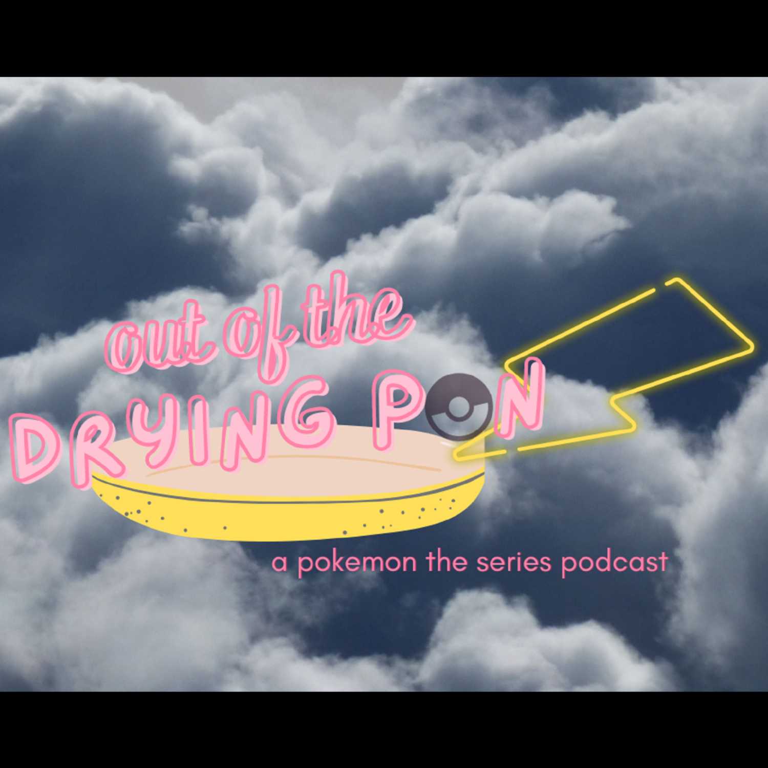 Out of the Drying Pan: A Pokémon the Series Podcast