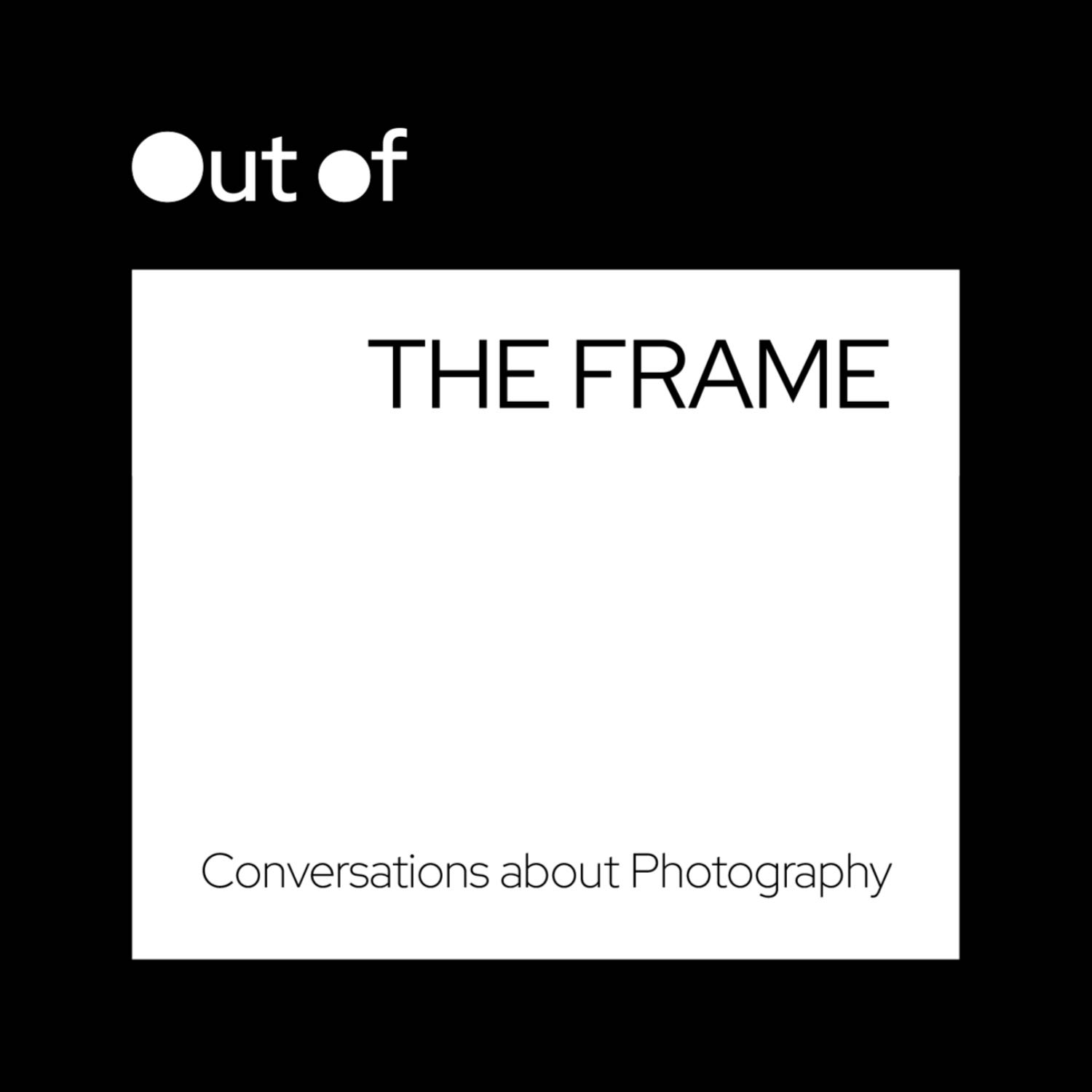 Out of the Frame : Conversations about Photography