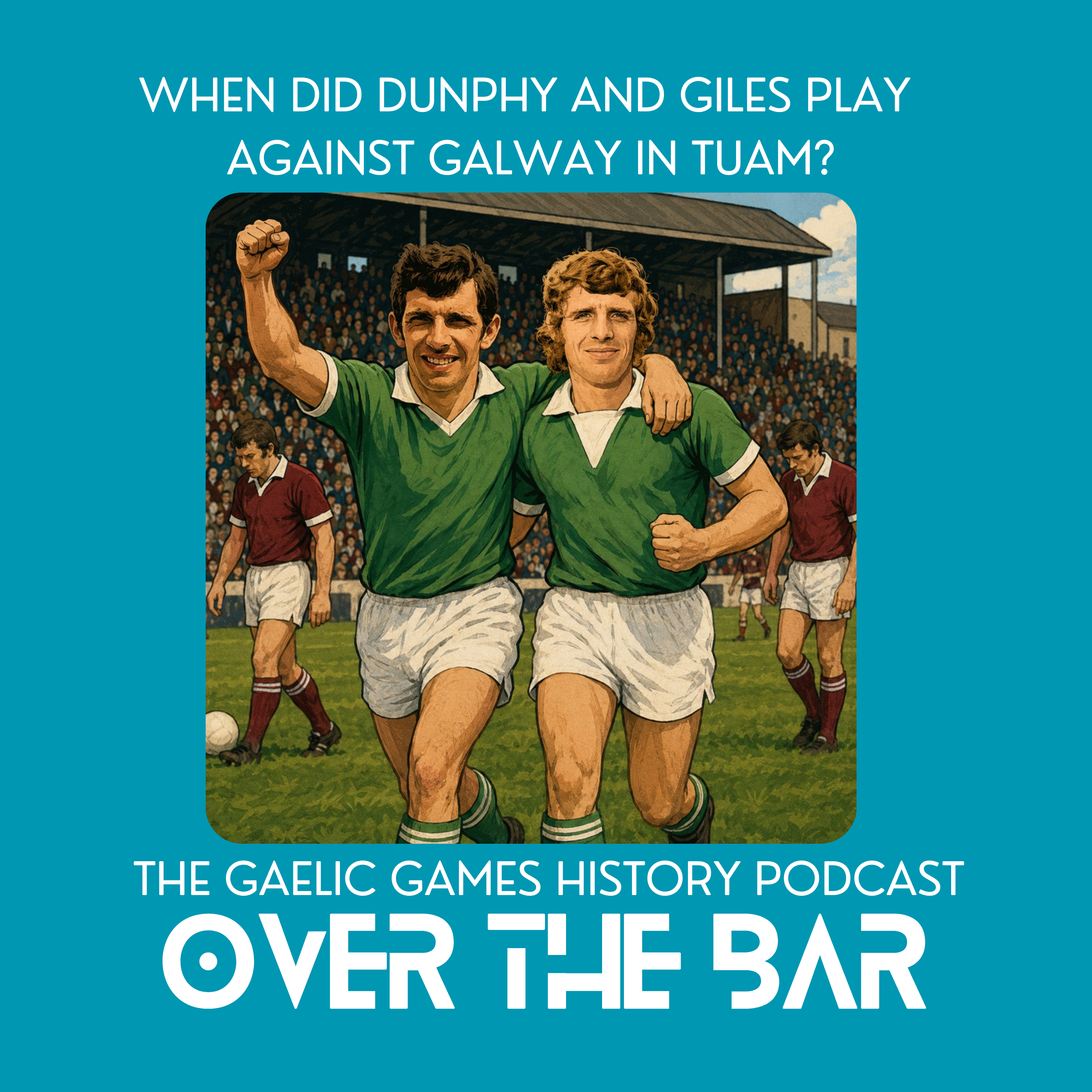 When Did Dunphy And Giles Play Against Galway In Tuam? episode artwork