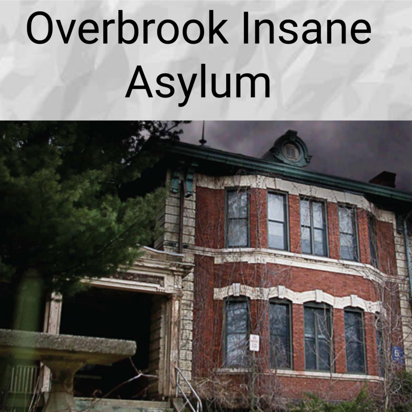 Overbrook Insane Asylum And the DEMONS that dwell within